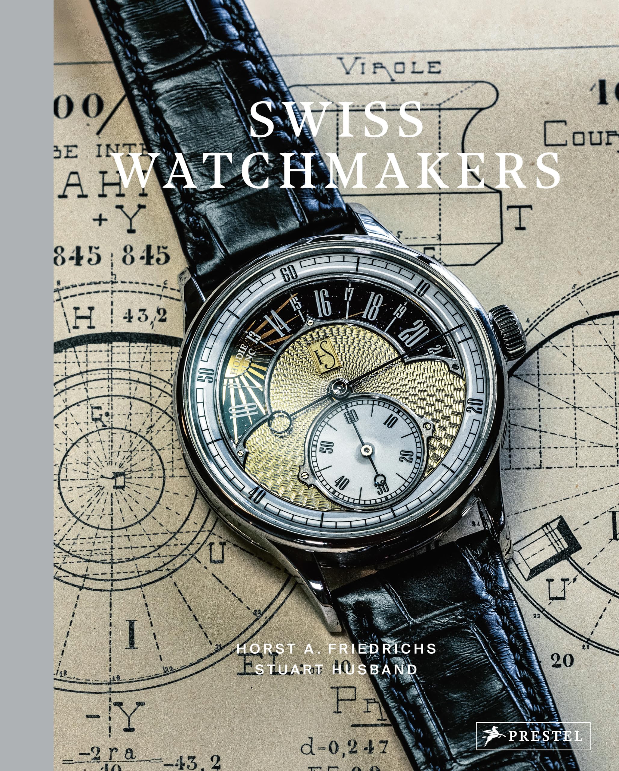 Swiss Watchmakers The Stories Behind Switzerland's Iconic Watches /anglais