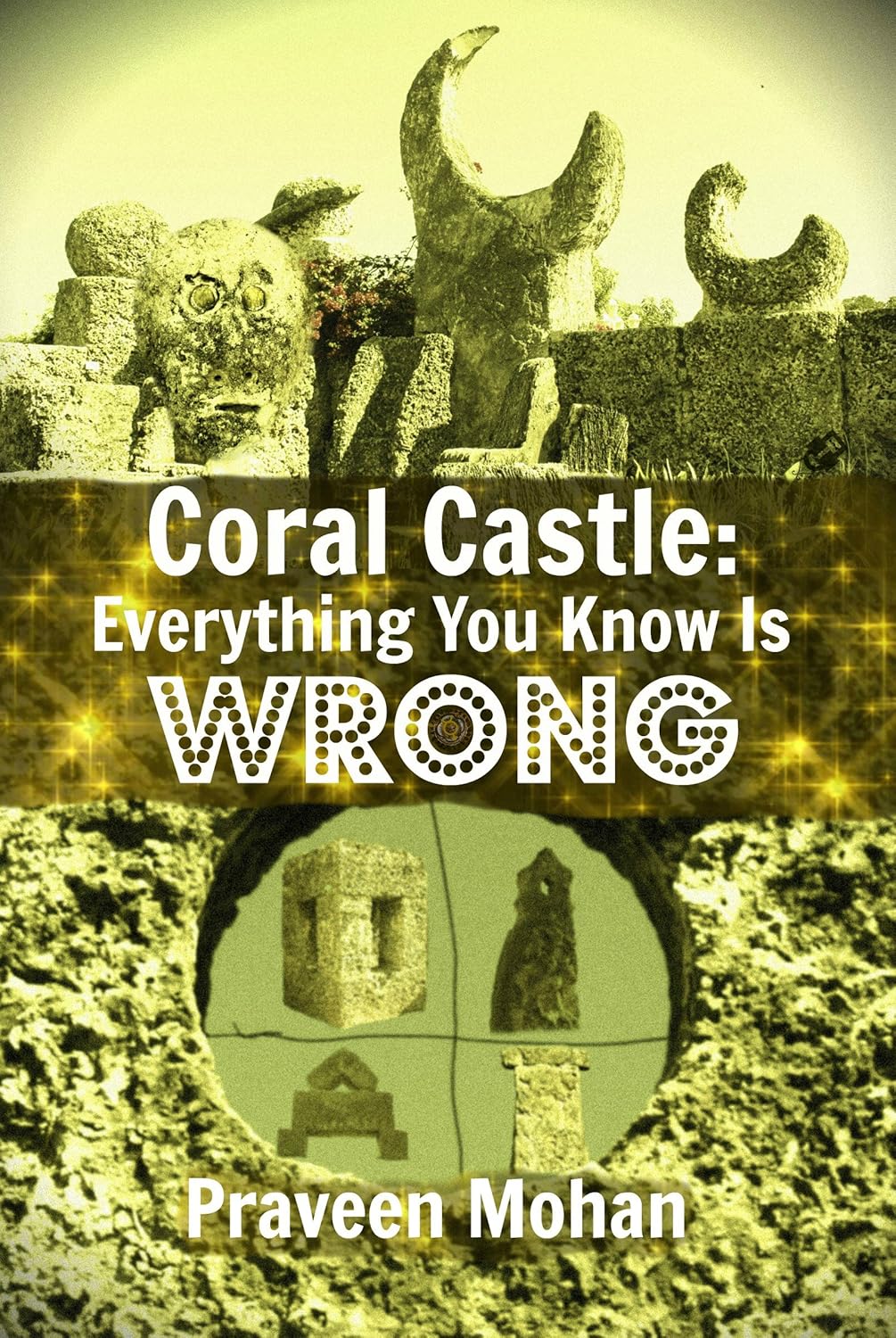 Coral Castle Everything You Know Is Wrong eBook Mohan, Praveen