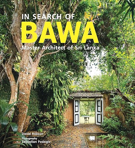 In Search of BAWA:Master Architect of Sri Lanka: Master Architect of Sri Lanka