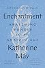 Enchantment: Awakening Wonder in an Anxious Age Hardcover – February 28, 2023