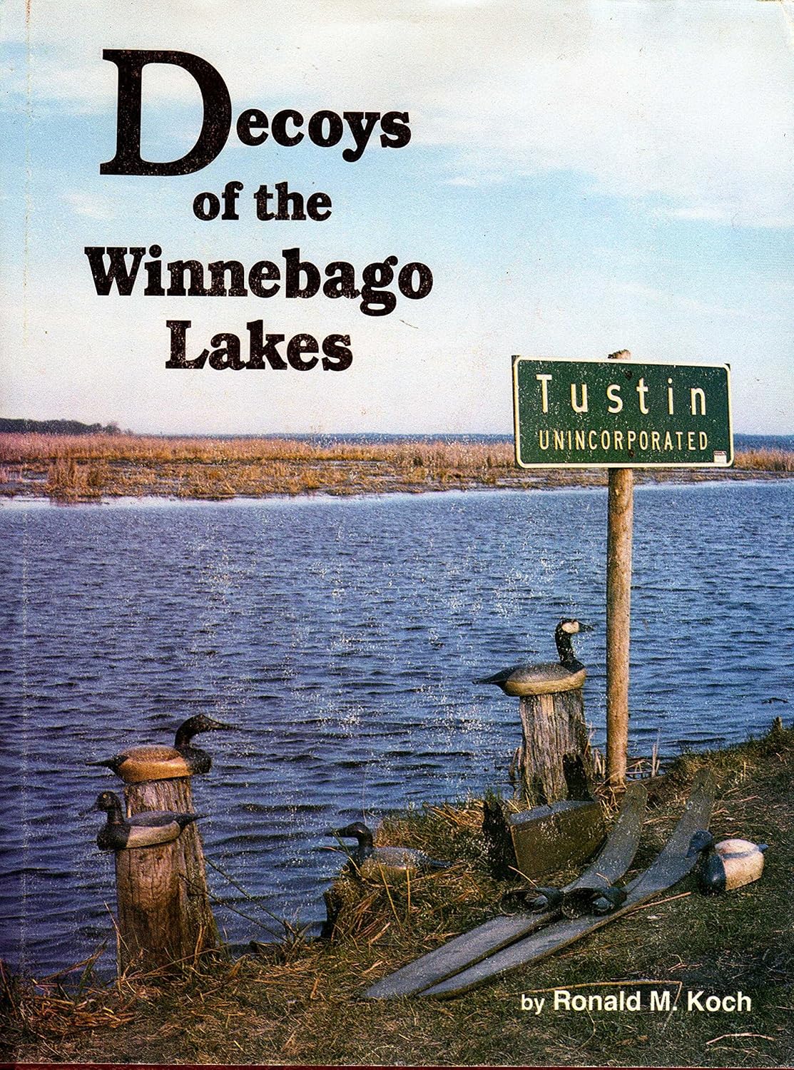Decoys of the Winnebago Lakes Koch, Ronald M., Koch, Constance J