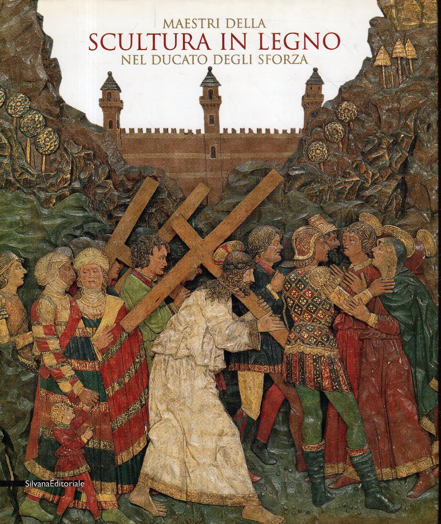 Maestri della scultura in legno nel Ducato degli Sforza. Catalogo della mostra (Milano, 21 ottobre 2005-29 gennaio 2006)