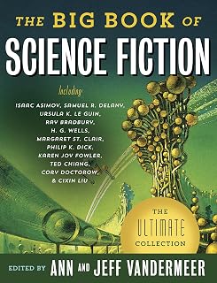 The Big Book of Science Fiction: Ultimate Anthology with H.G. Wells, Arthur C. Clarke, Ursula K. Le Guin & Global Masters