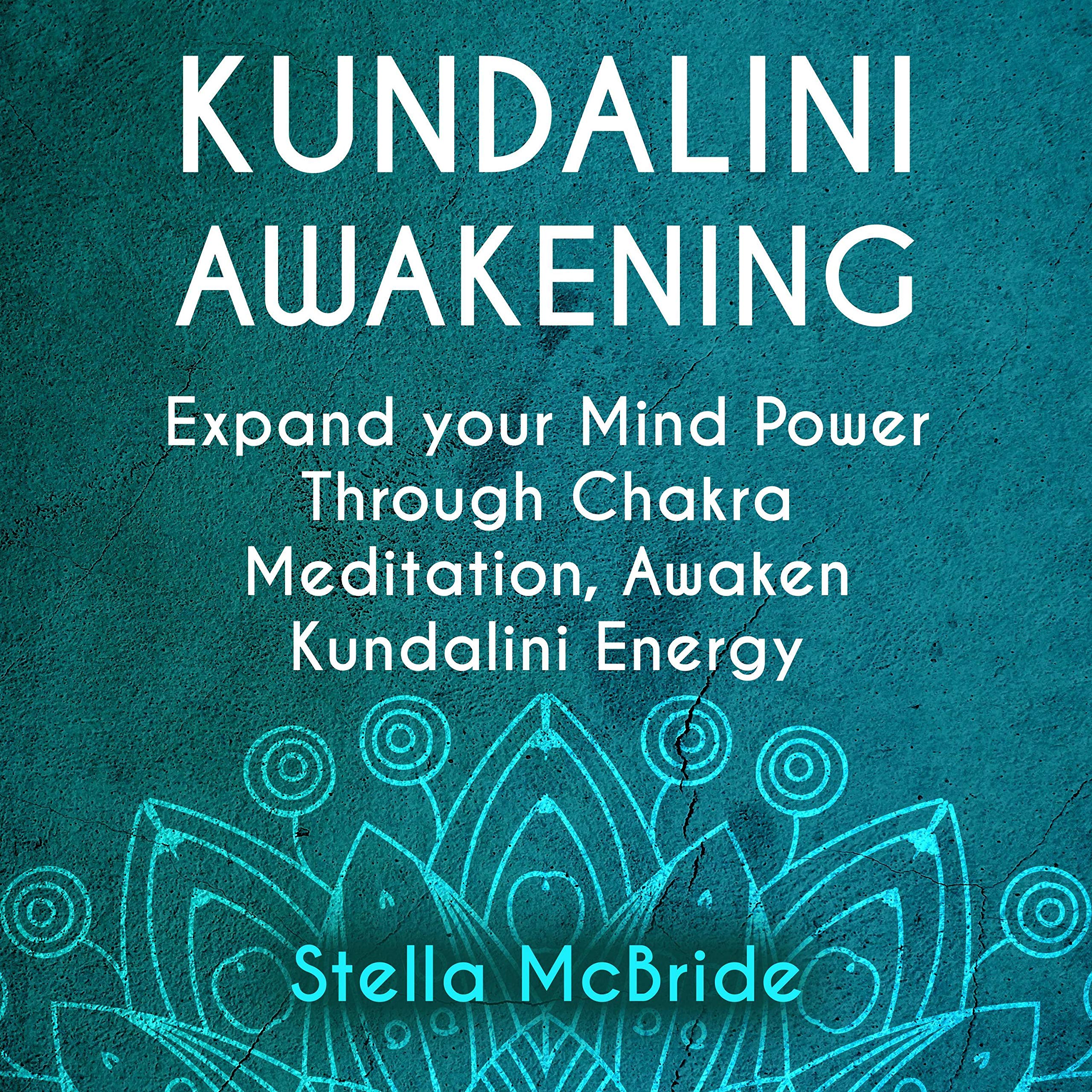 Kundalini Awakening: Expand your Mind Power Through Chakra Meditation, Awaken Kundalini Energy