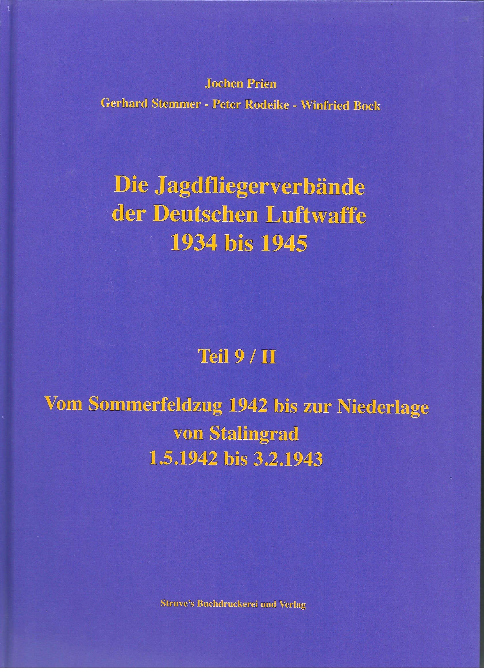 Die Jagdfliegerverbände der Deutschen Luftwaffe 1934 bis 1945 / Die Jagdfliegerverbände der Deutschen Luftwaffe 1934 bis 1945 Teil 9/II: Vom ... von Stalingrad 1.5.1942 bis 3.2.1943