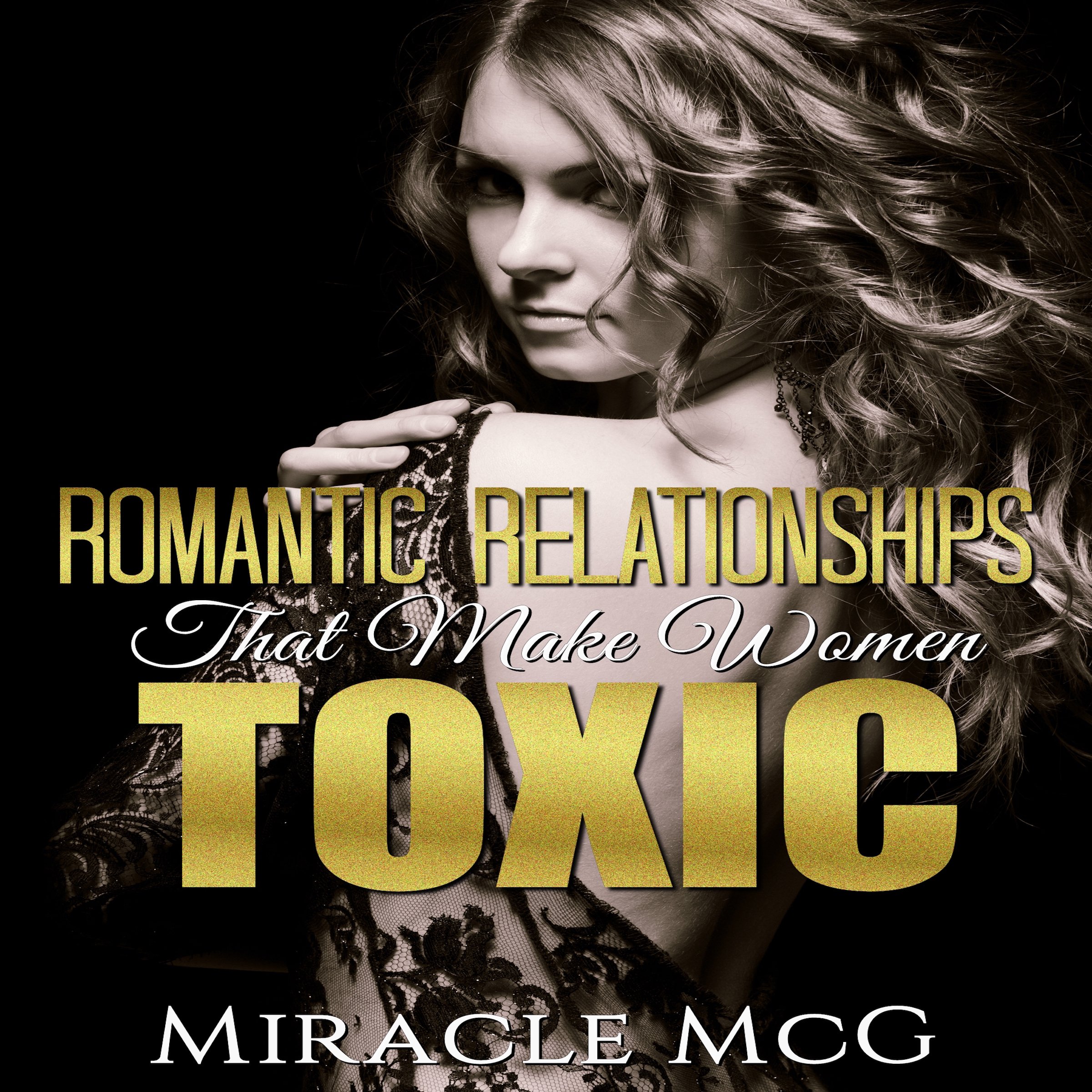 Romantic Relationships That Make Women Toxic