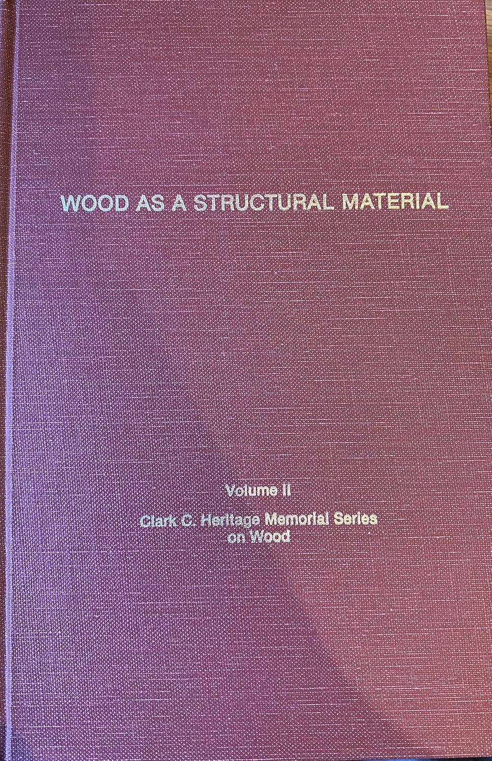 Wood as a Structural Material, Volume II, Clark C. Heritage Memorial