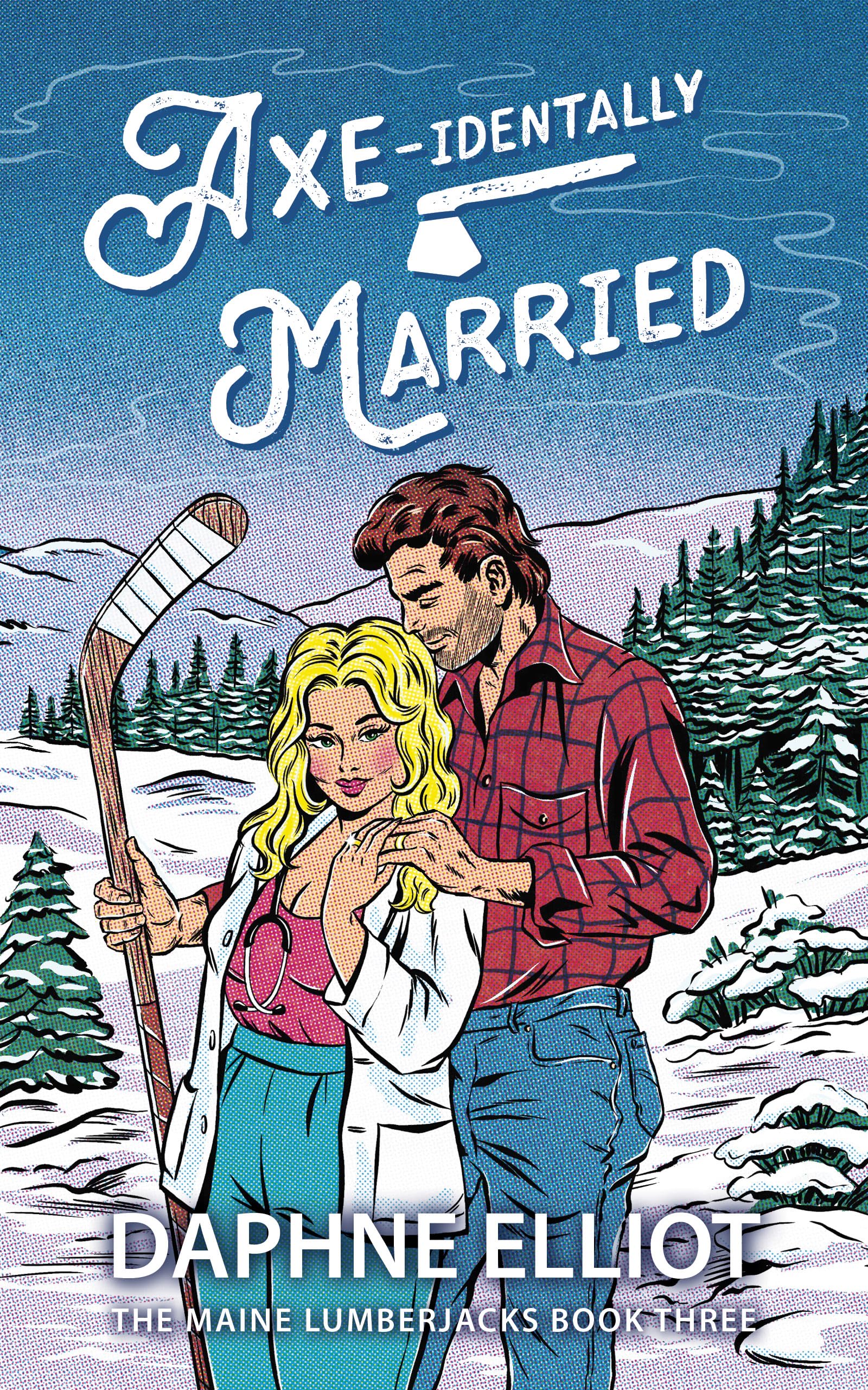 Axe-identally Married : A Hockey Lumberjack Romance (Maine Lumberjacks Book 3)
