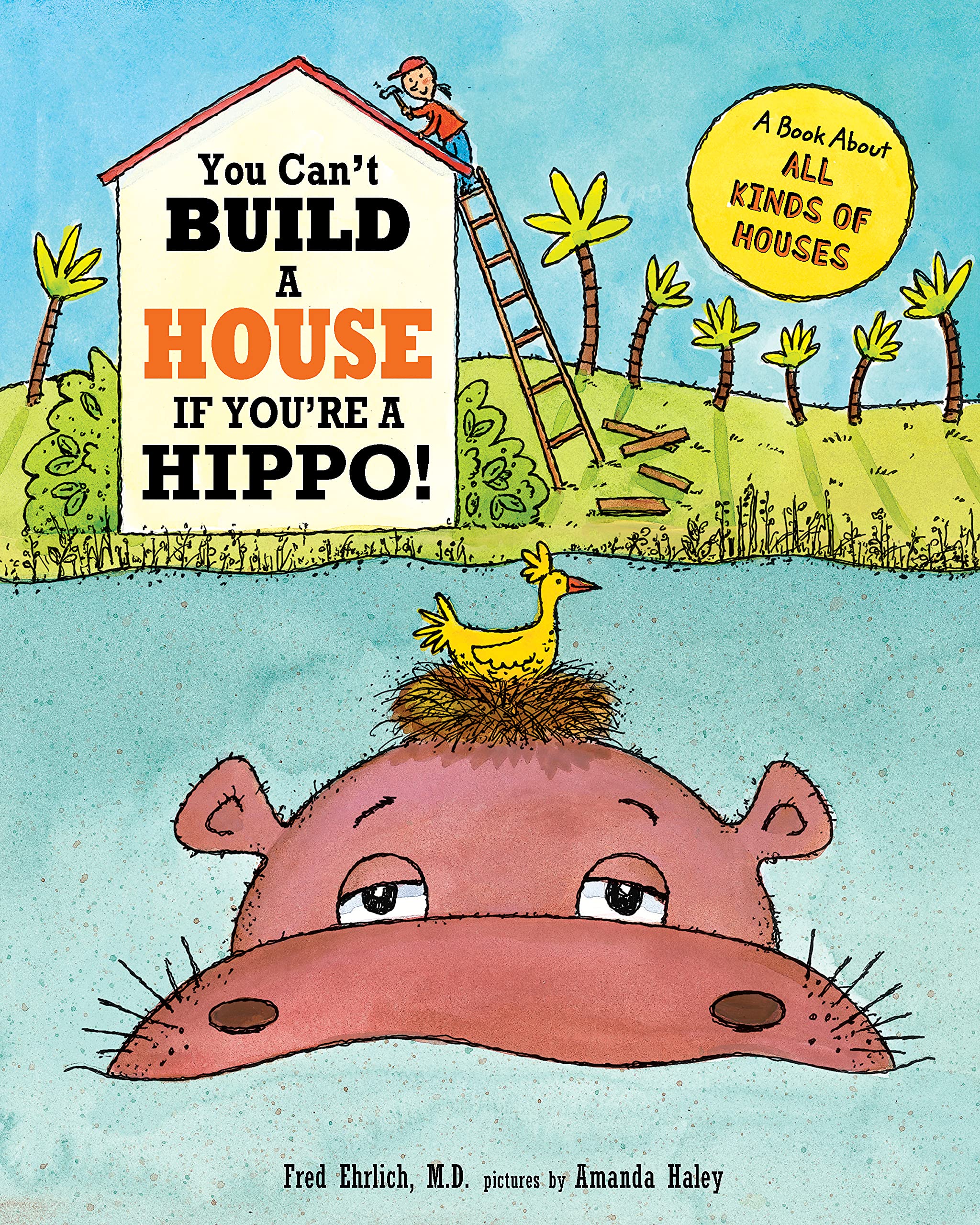 You Can't Build a House If You're a Hippo!: A Book About All Kinds of Houses