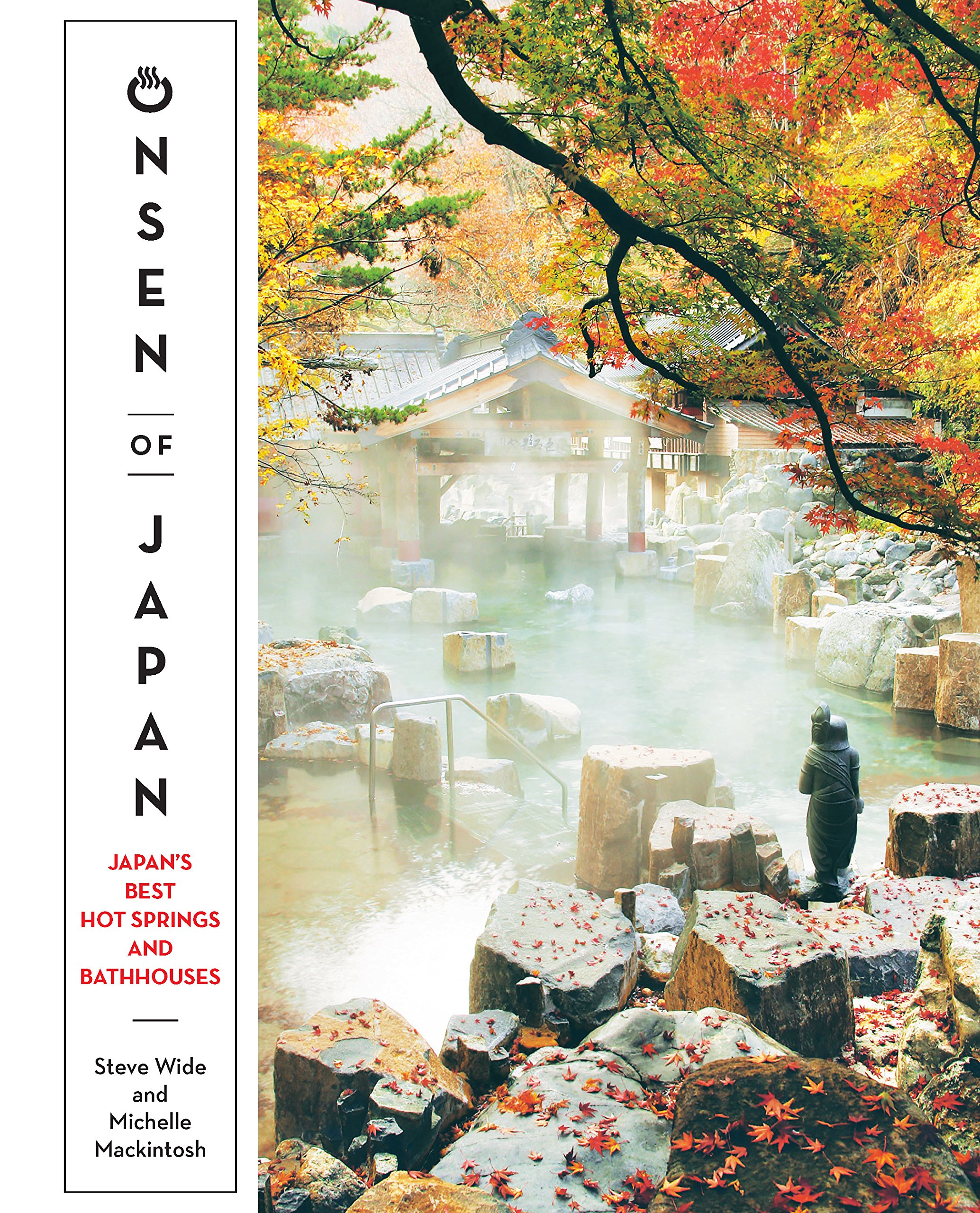Onsen of Japan : Japans Best Hot Springs and Bathhouses