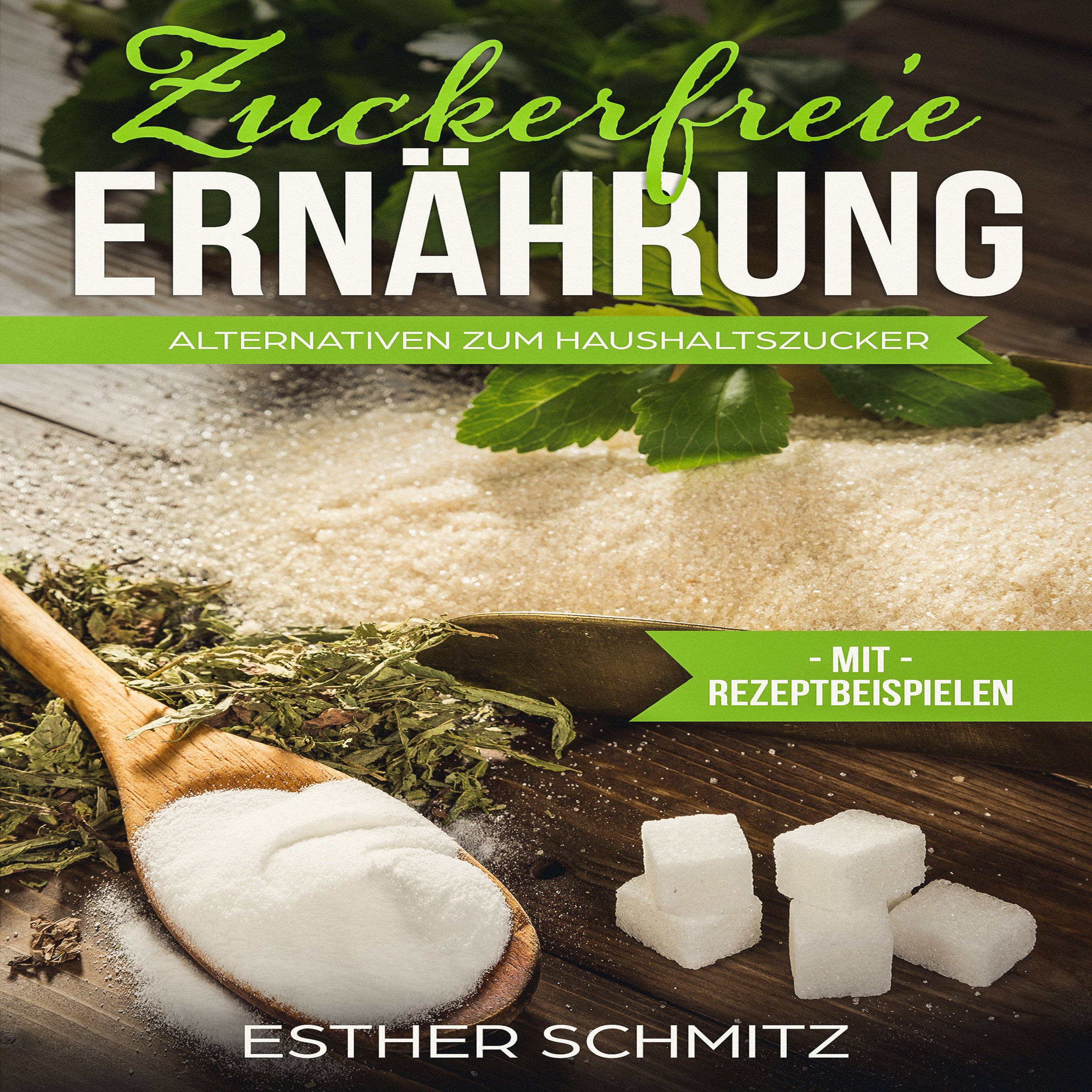Zuckerfrei: Zuckerfreie Ernährung, Zuckerfreie Ernährung für Einsteiger, Zuckerfreie Ernährung Rezepte, Zuckerfrei leben, Zuckeralternativen