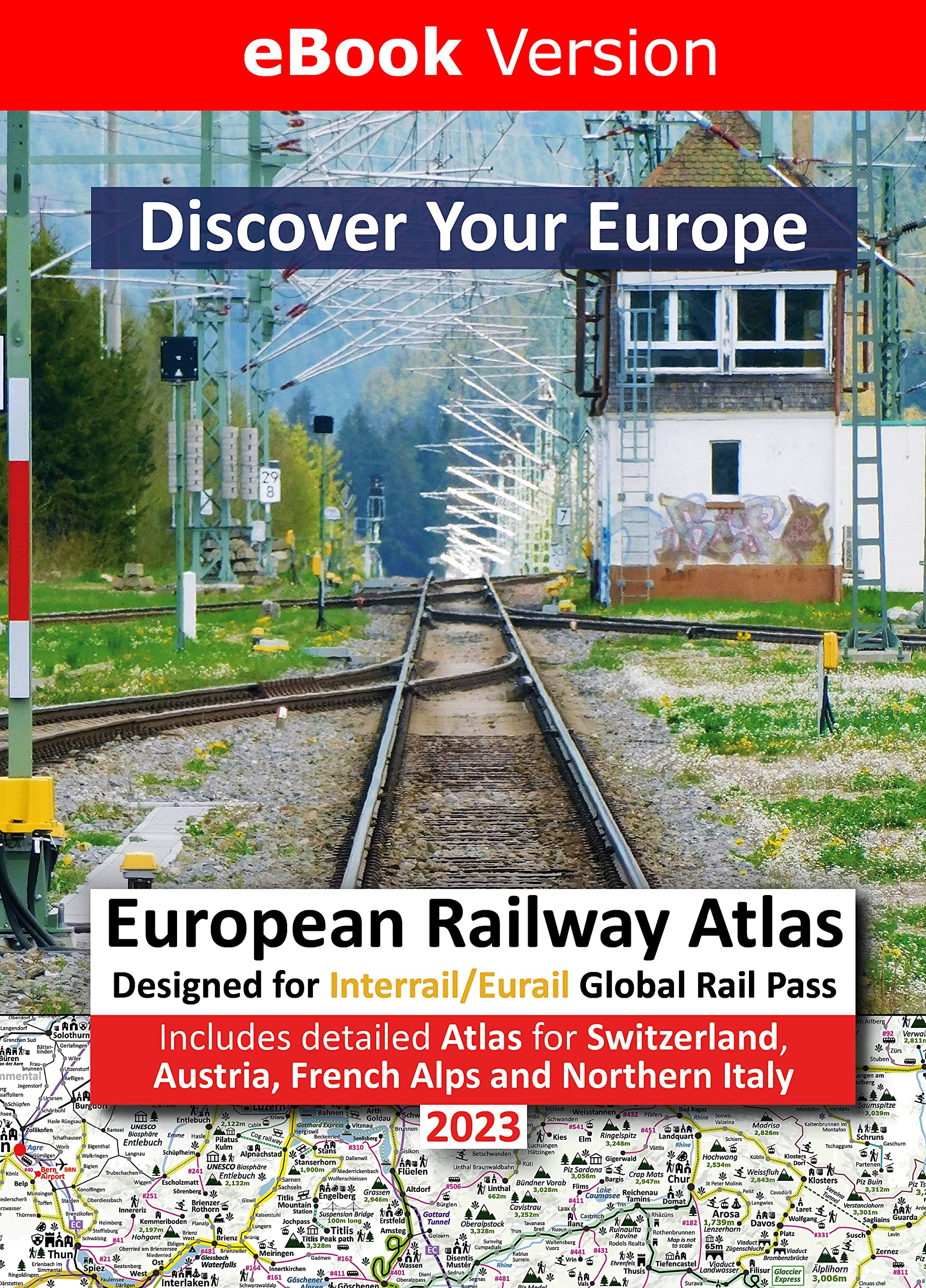 European Railway Atlas 2023 - Ebook Version: Designed for Interrail/Eurail Global Rail Pass – Includes detailed InfoRailMap for Austria, French Alps, Northern Italy and Switzerland