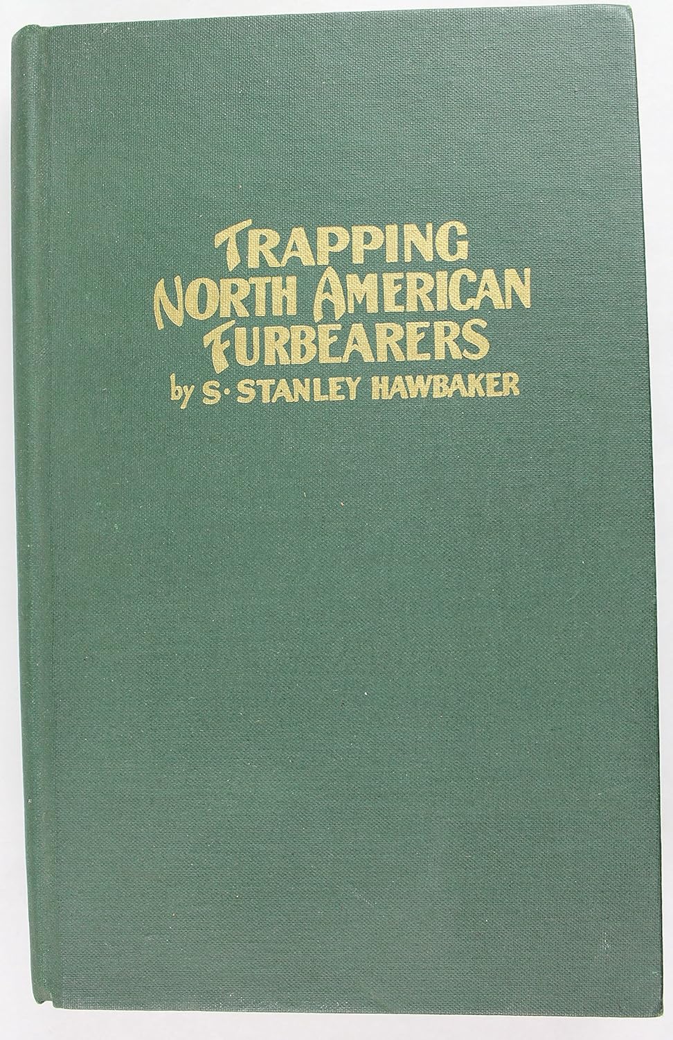 Trapping North American Furbearers S. Stanley Hawbaker Books