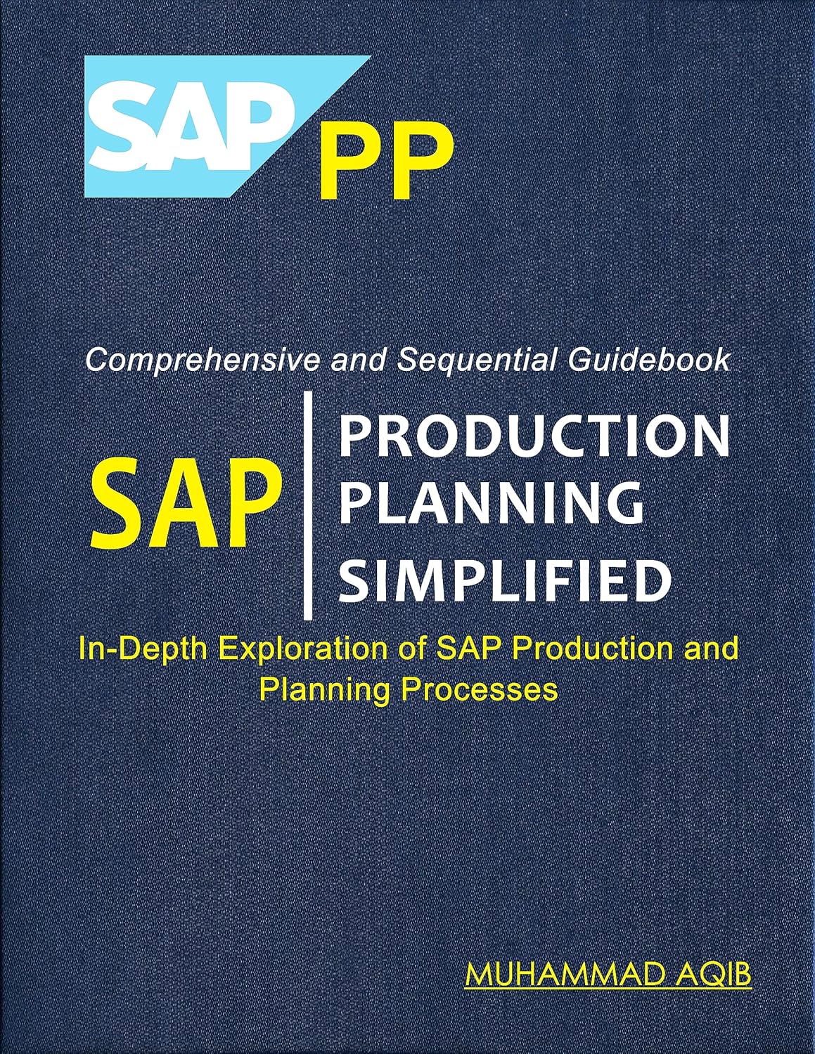 SAP PRODUCTION PLANNING SIMPLIFIED : Comprehensive and Sequential ...