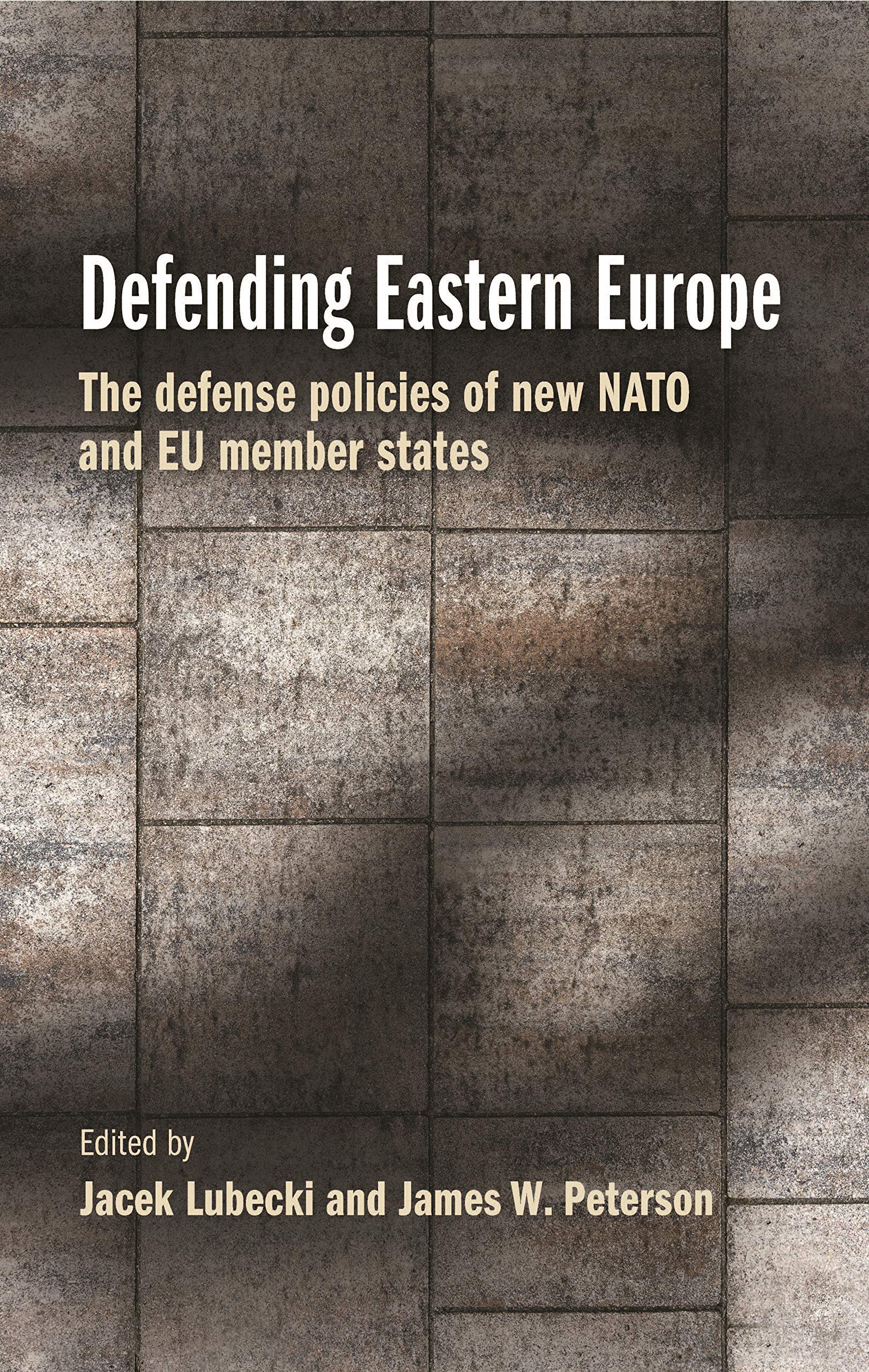 Defending Eastern Europe : The Defense Policies of New NATO and EU Member ...