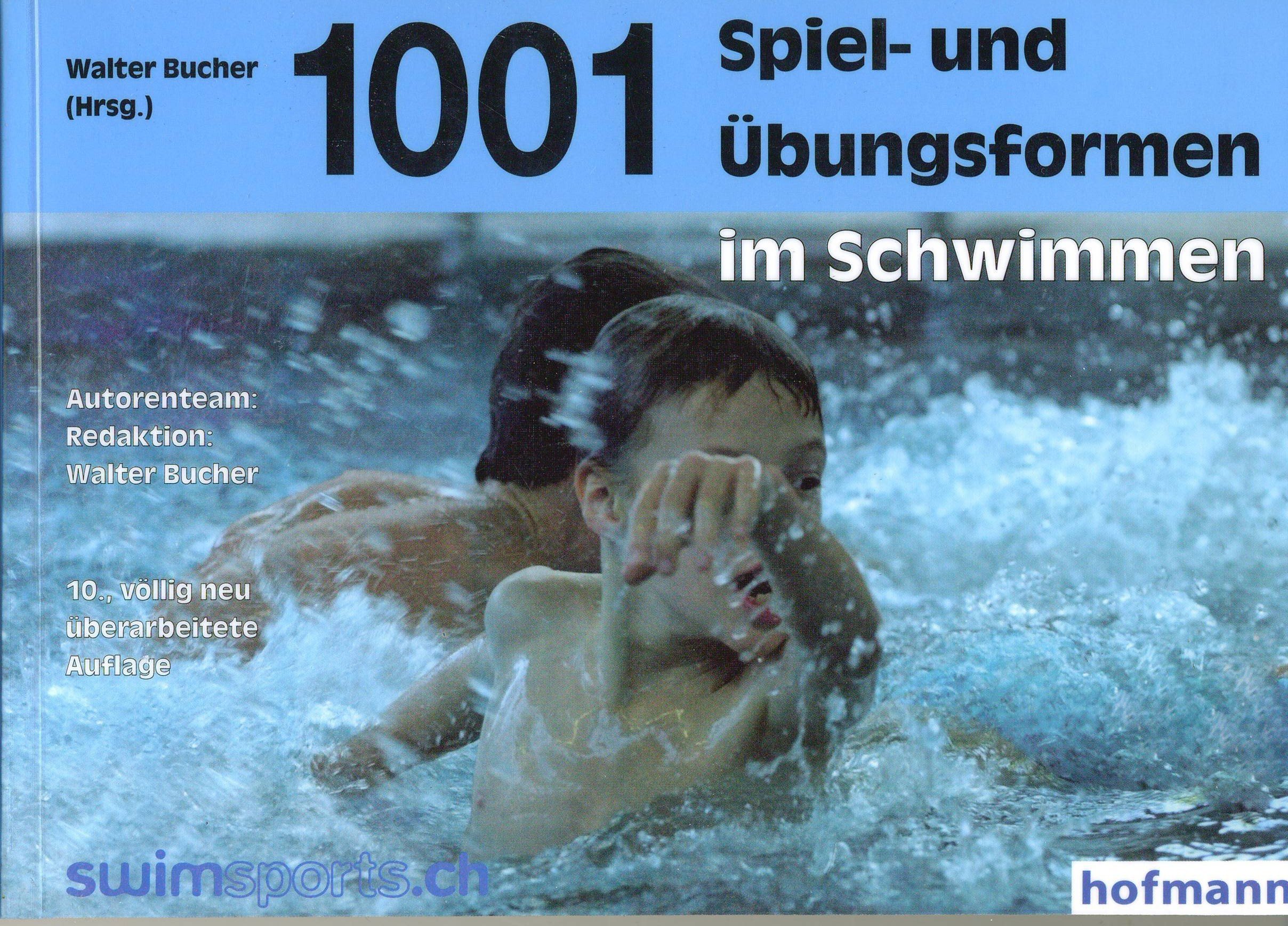 1001 Spiel- und Übungsformen im Schwimmen: mit den "Schweizerischen Tests im Schwimmsport"
