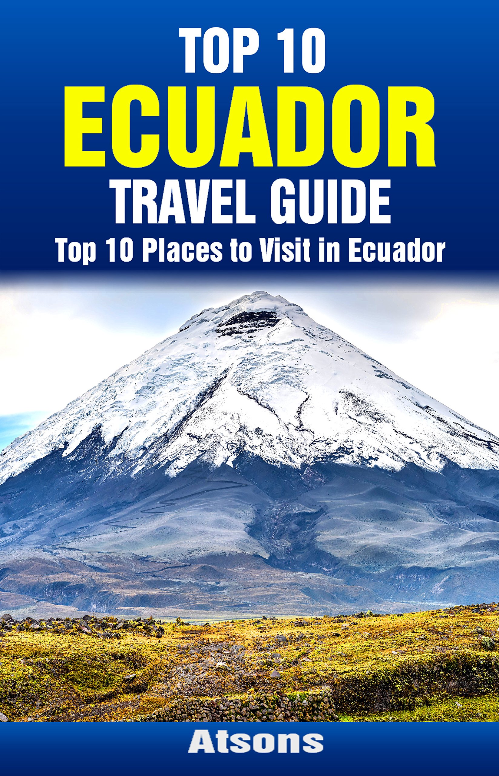 Buy Top 10 Places to Visit in Ecuador Top 10 Ecuador Travel Guide