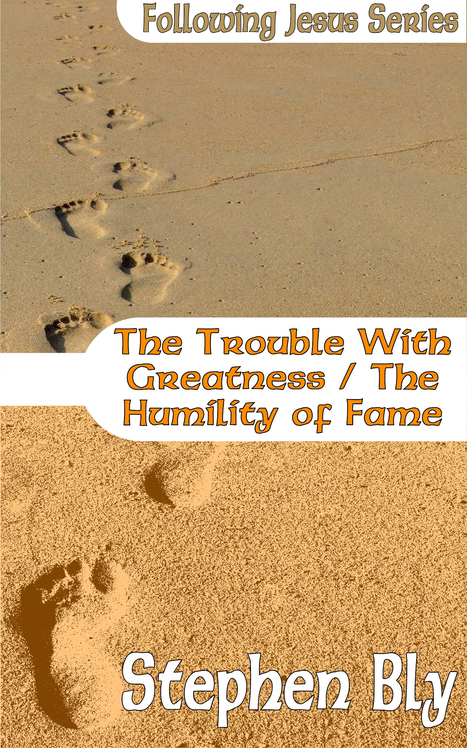 The Trouble With Greatness / The Humility of Fame (Following Jesus Series Book 9)