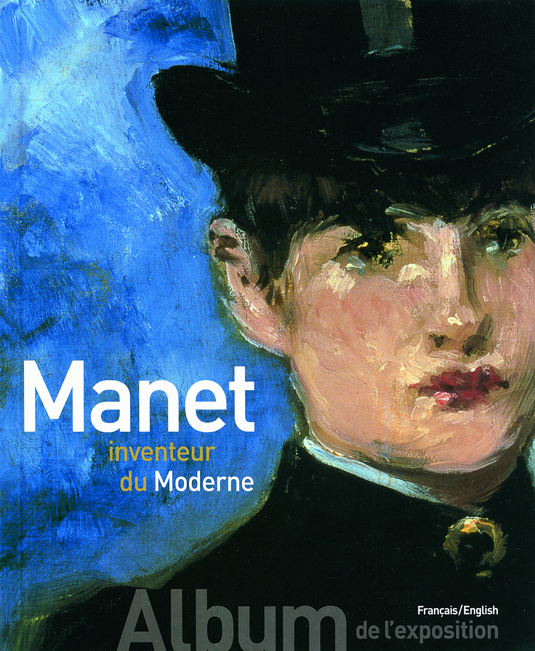 Manet inventeur du Moderne/Manet the Man Who Inven: Album de l'exposition