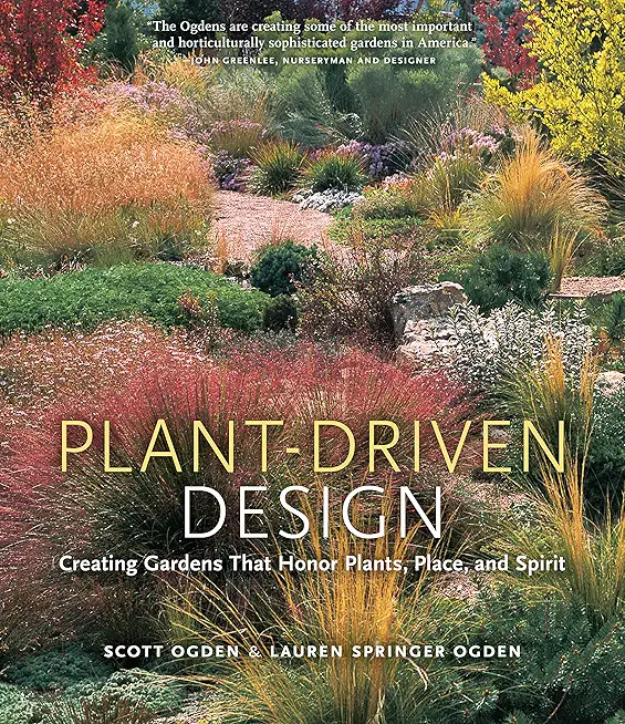 Plant-Driven Design: Creating Gardens That Honor Plants, Place,...