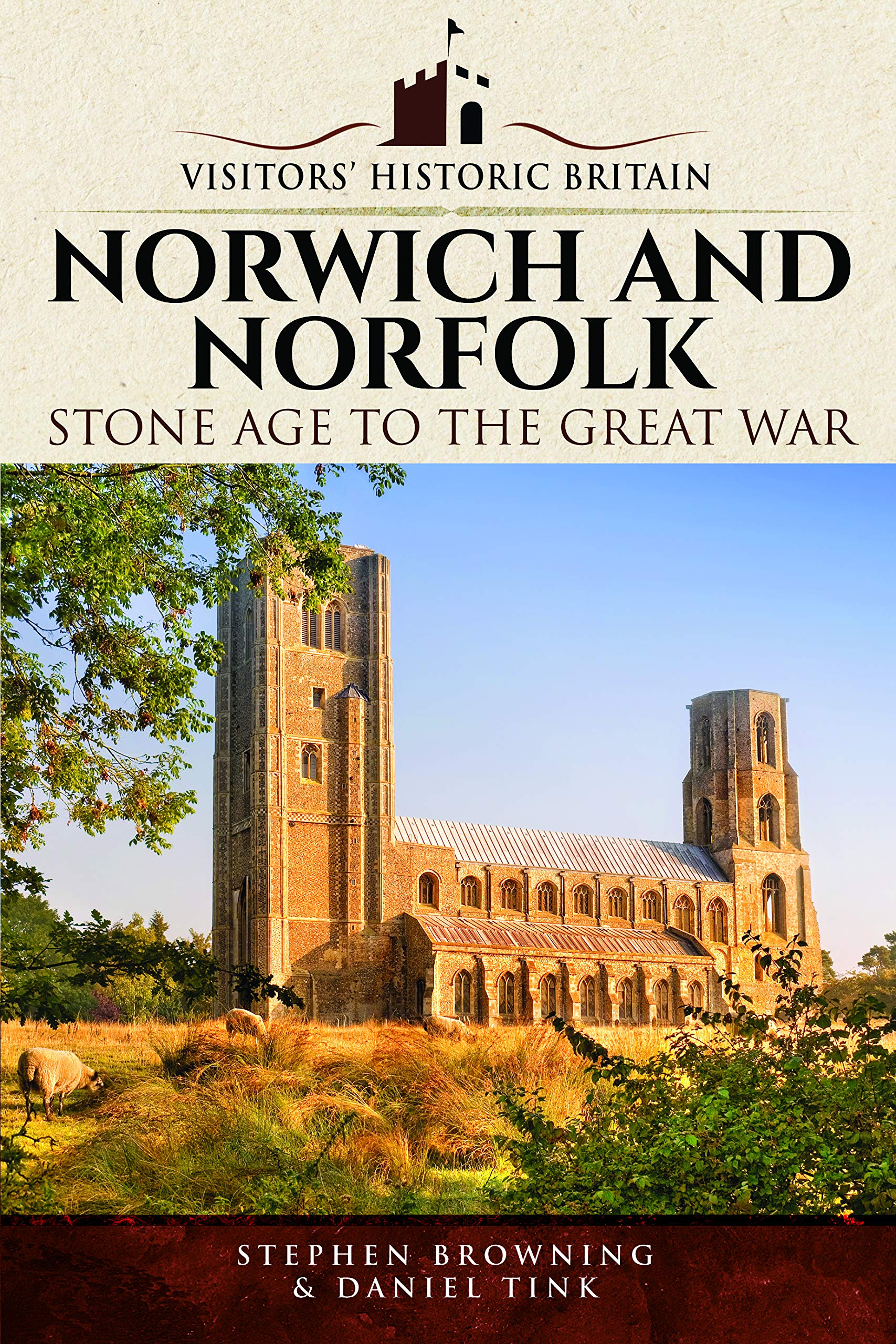 Visitors' Historic Britain: Norwich and Norfolk: Bronze Age to Victorians by...