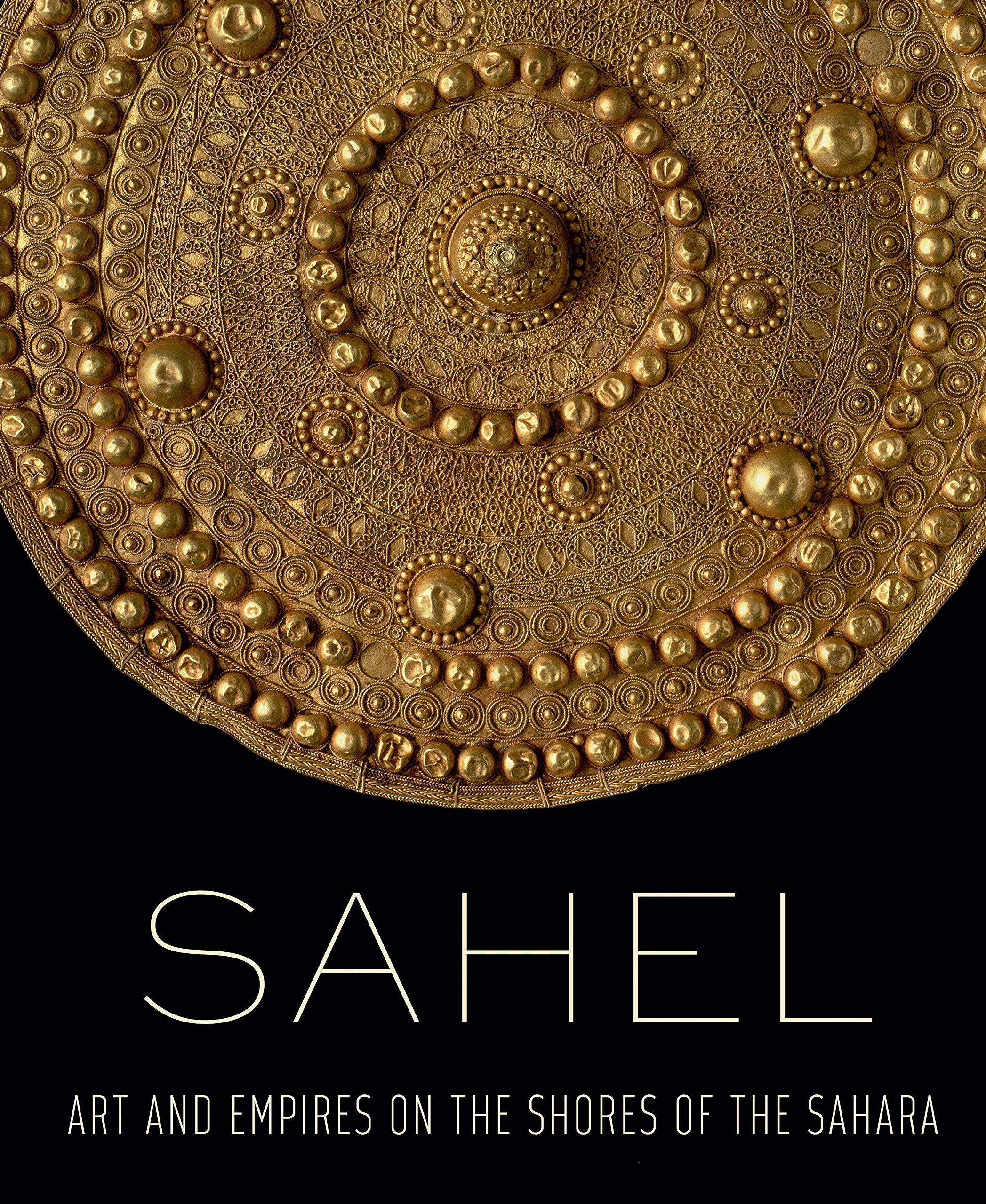 Sahel - Art and Empires on the Shores of the Sahara