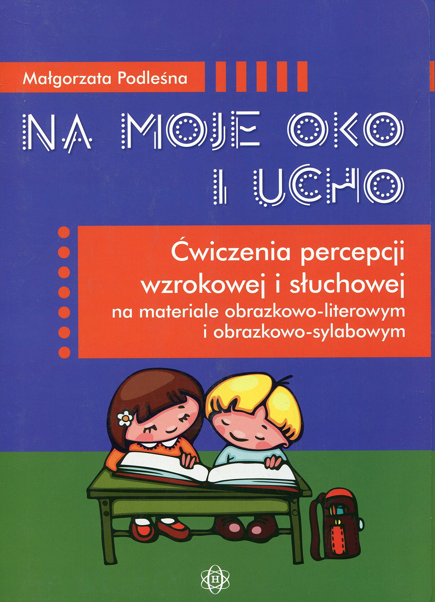 Na moje oko i ucho: Ćwiczenia percepcji wzrokowej i słuchowej na materiale obrazkowo-literowym i obrazkowo-sylabowym
