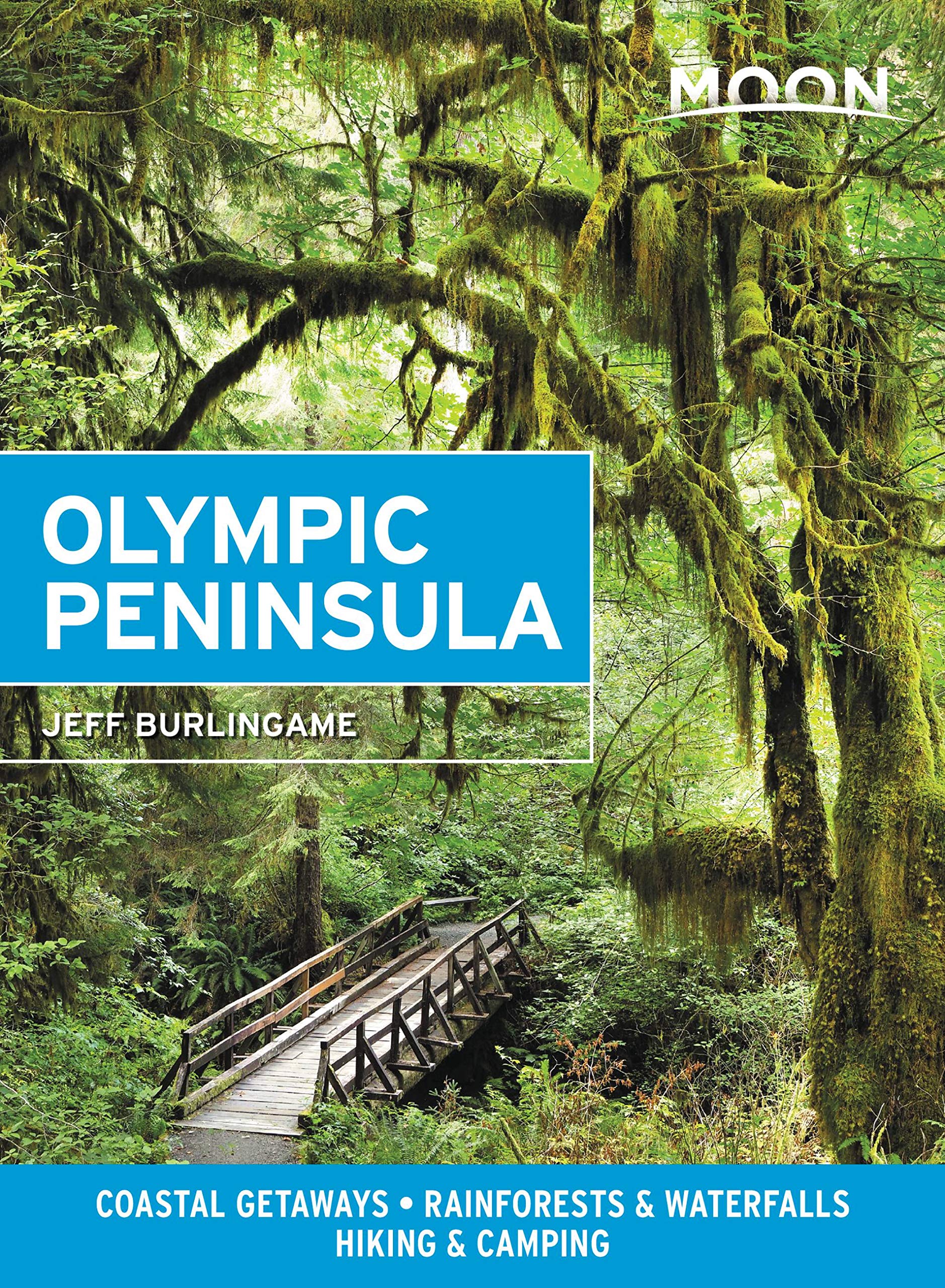 Moon Olympic Peninsula: Coastal Getaways, Rainforests & Waterfalls, Hiking & Camping (Travel Guide)