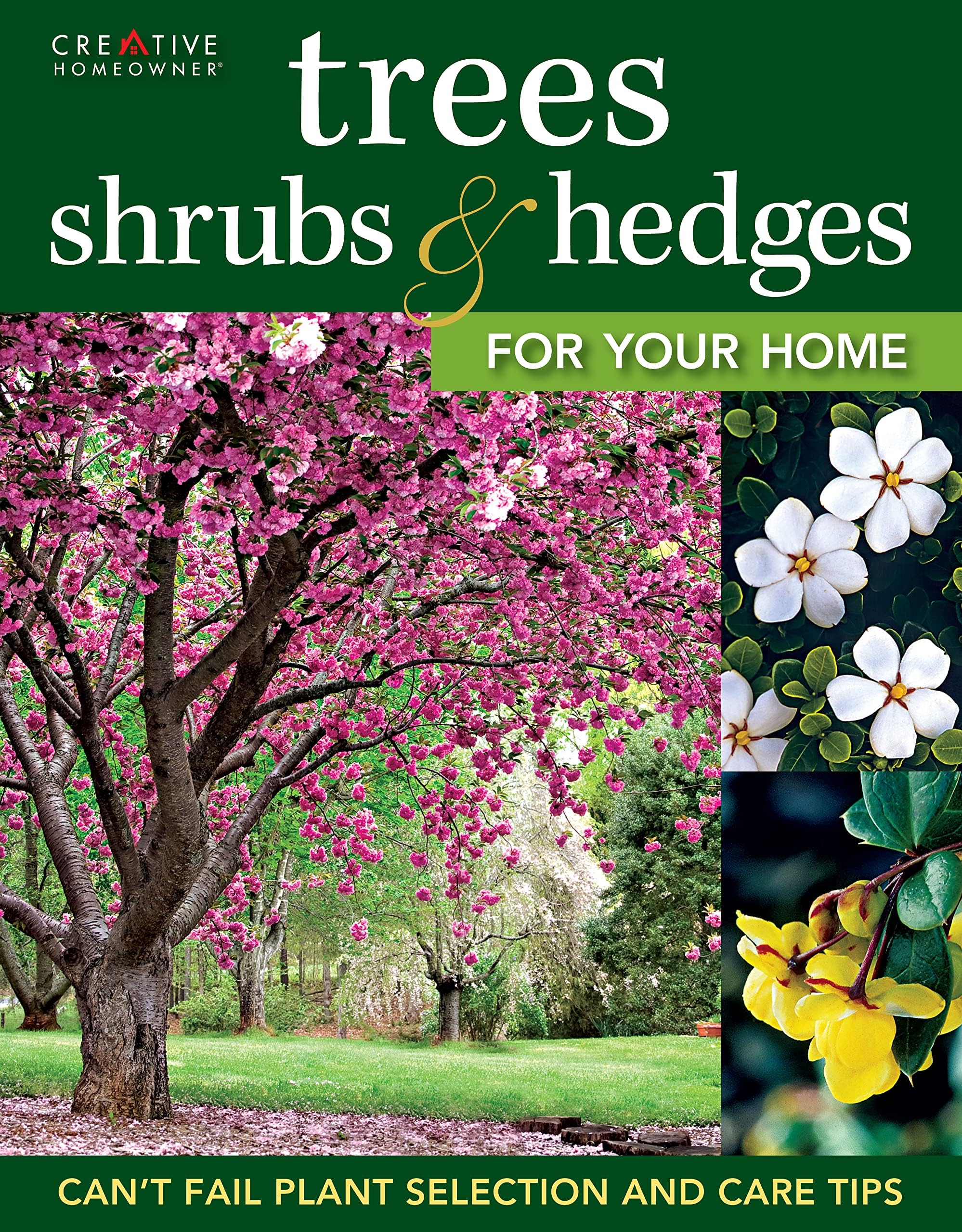 Trees, Shrubs & Hedges for Your Home: Secrets for Selection and Care (Creative Homeowner) 1,000+ Plant Descriptions and 550 Photos - Design Your Landscape and Enhance Your Outdoor Space