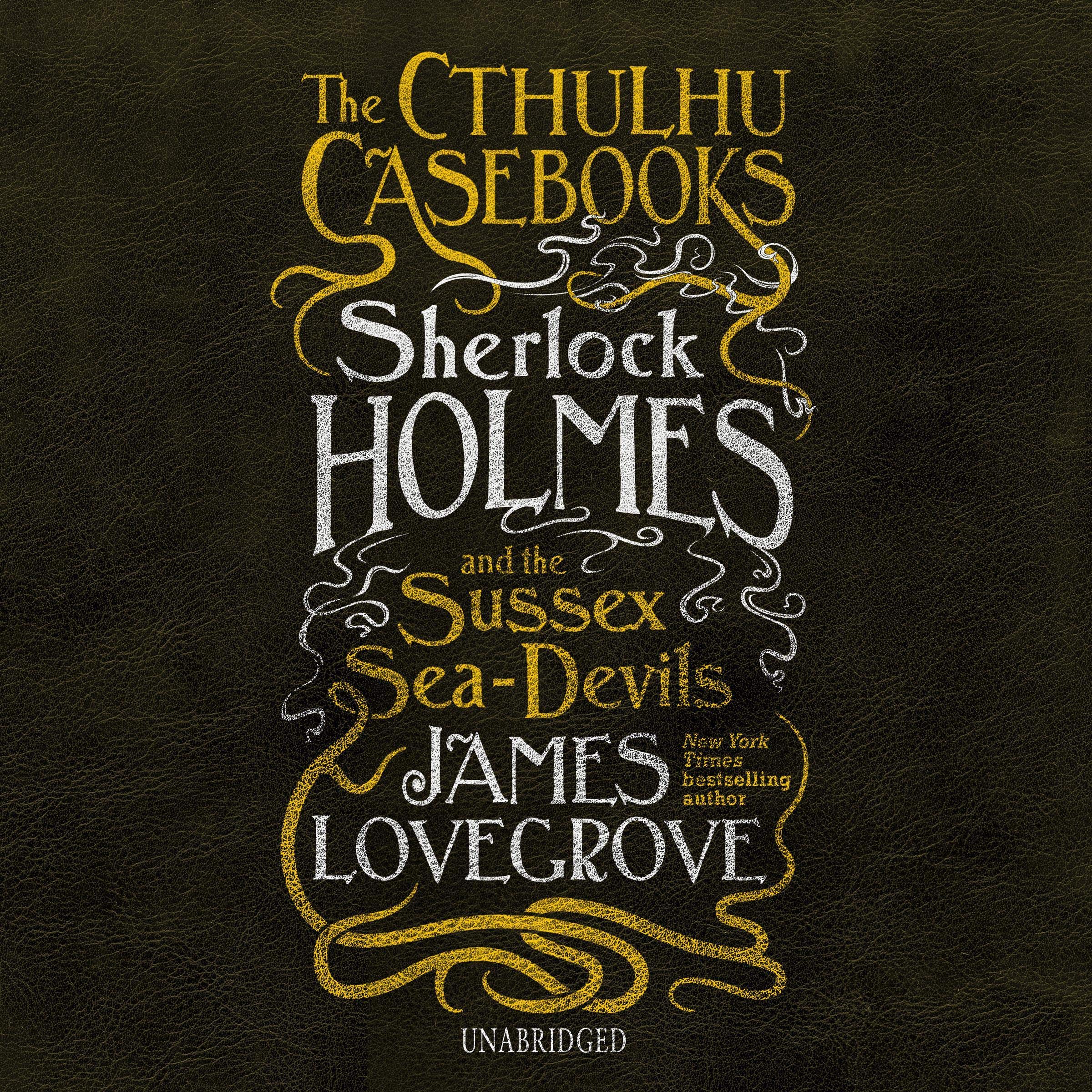 The Cthulhu Casebooks: Sherlock Holmes and the Sussex Sea-Devils