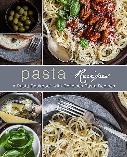 Pasta Recipes: A Pasta Cookbook with Delicious Pasta Recipes (2nd Edition) (English Edition)