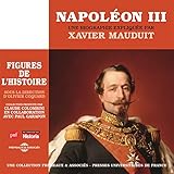  Napoléon III, une biographie expliquée par Xavier Mauduit (Figures de l\'histoire sous la direction d\'olivier coguard)