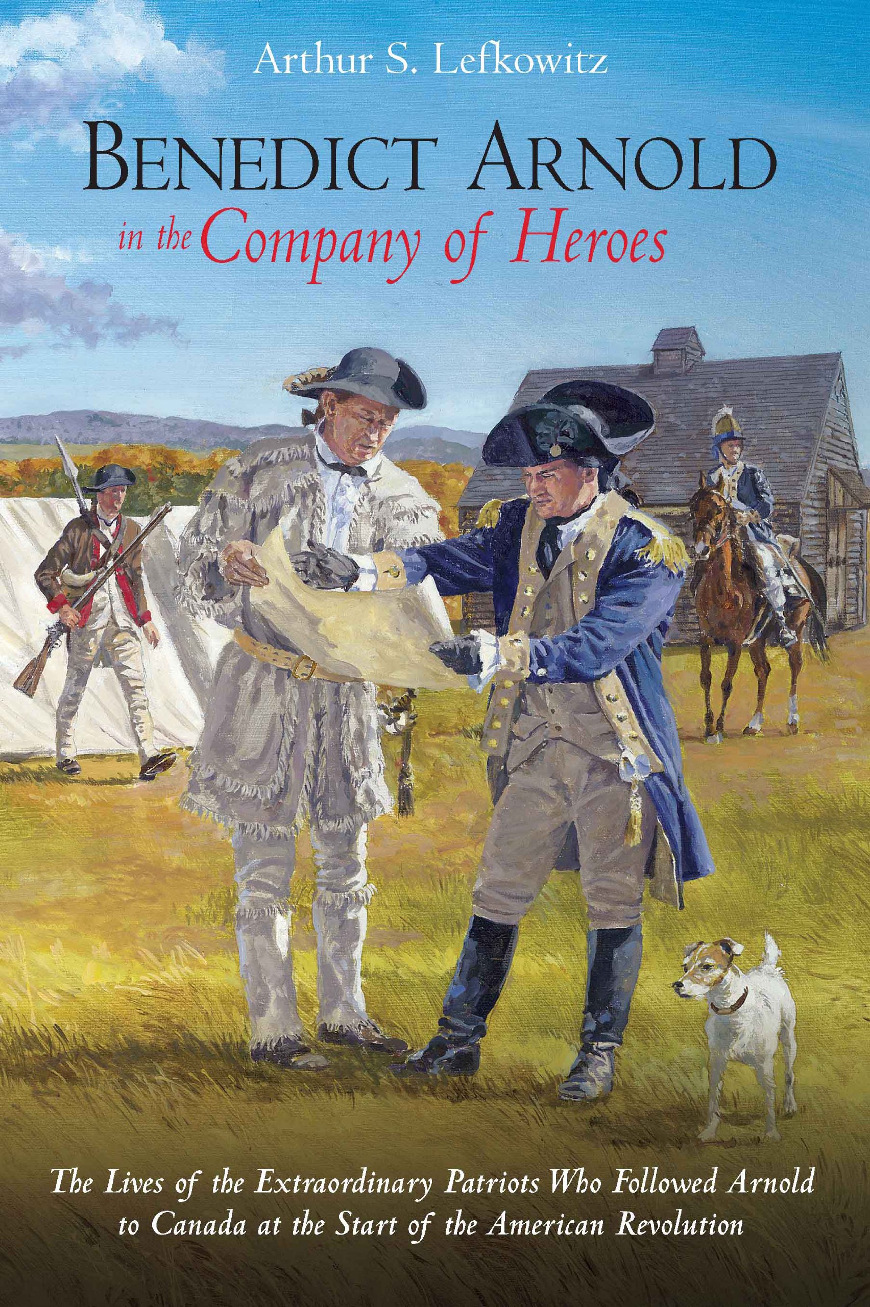 Buy Benedict Arnold in the Company of Heroes: The Lives of the Extraordinary Patriots Who Followed Arnold to Canada at the Start of the American Revolution — BookShops.in