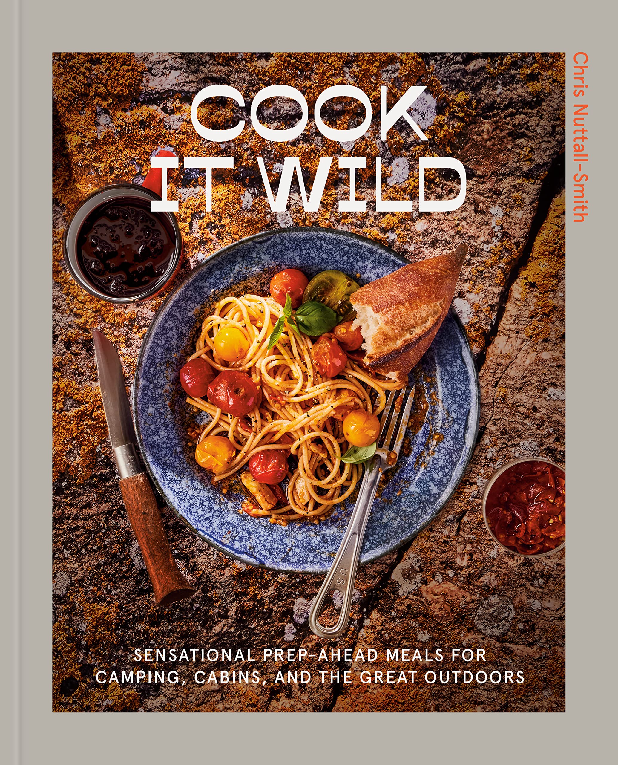 Cook It Wild: Sensational Prep-Ahead Meals for Camping, Cabins, and the Great Outdoors: A Cookbook