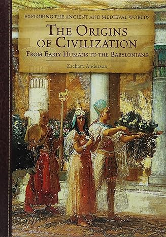 The Origins of Civilization: From Early Humans to the Babylonians (Exploring the Ancient and Medieval Worlds)-Wow! eBook