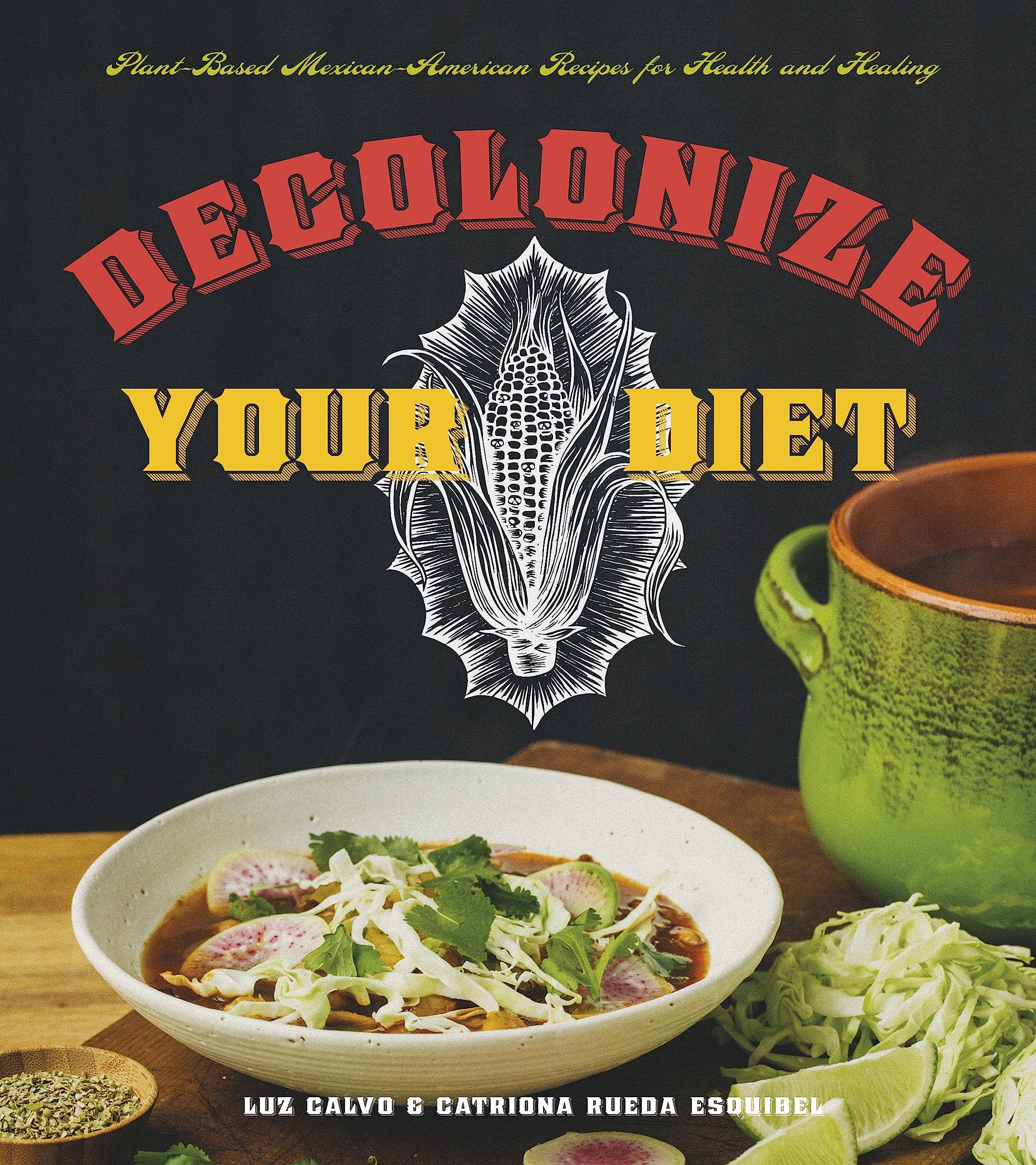 Decolonize Your Diet: Plant-Based Mexican-American Recipes for Health and Healing Paperback – October 13, 2015