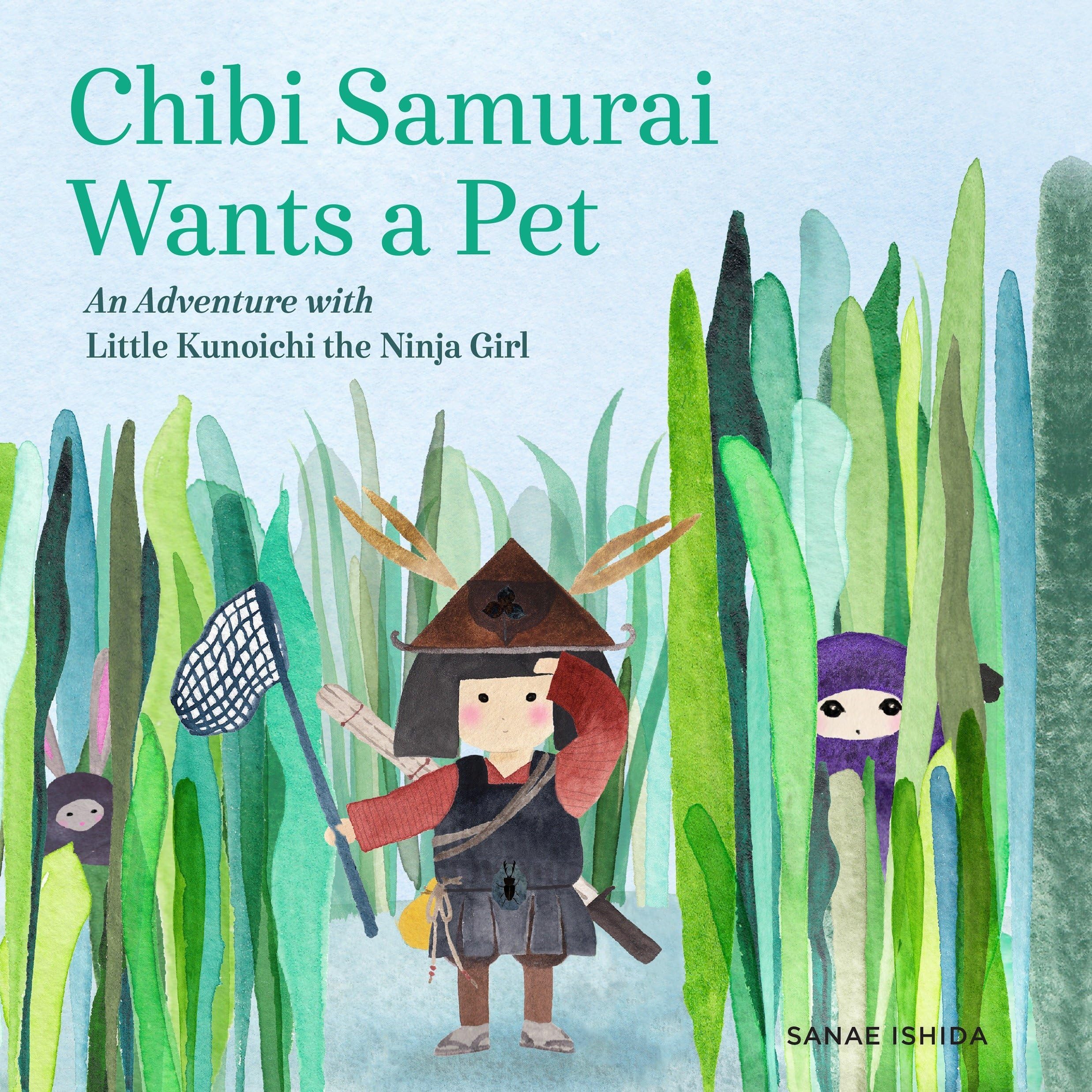 Chibi Samurai Wants a Pet: An Adventure with Little Kunoichi the Ninja Girl S