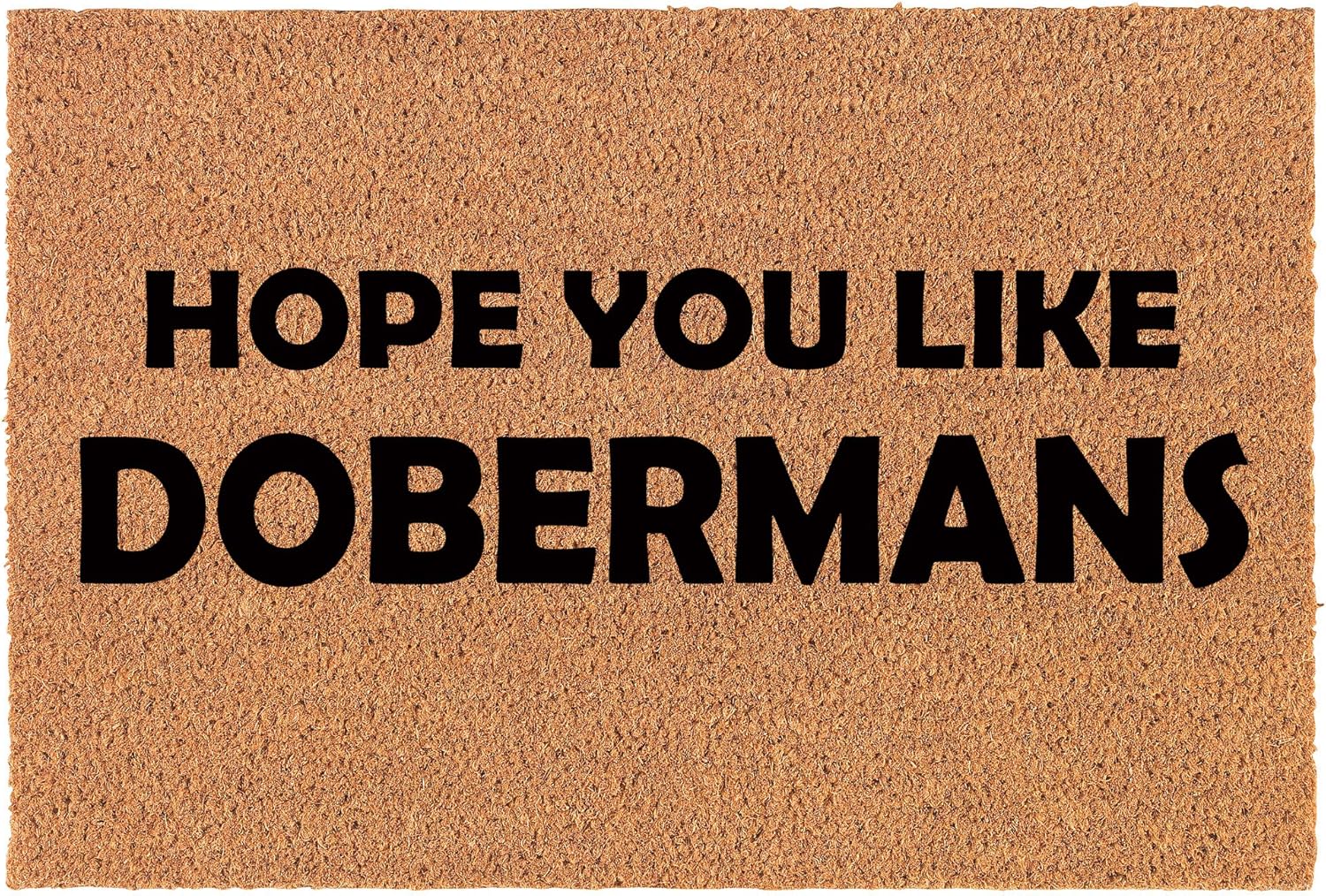Coir Doormat Front Door Mat New Home Closing Housewarming Gift Hope You Like Dobermans (30" x 18" Standard)