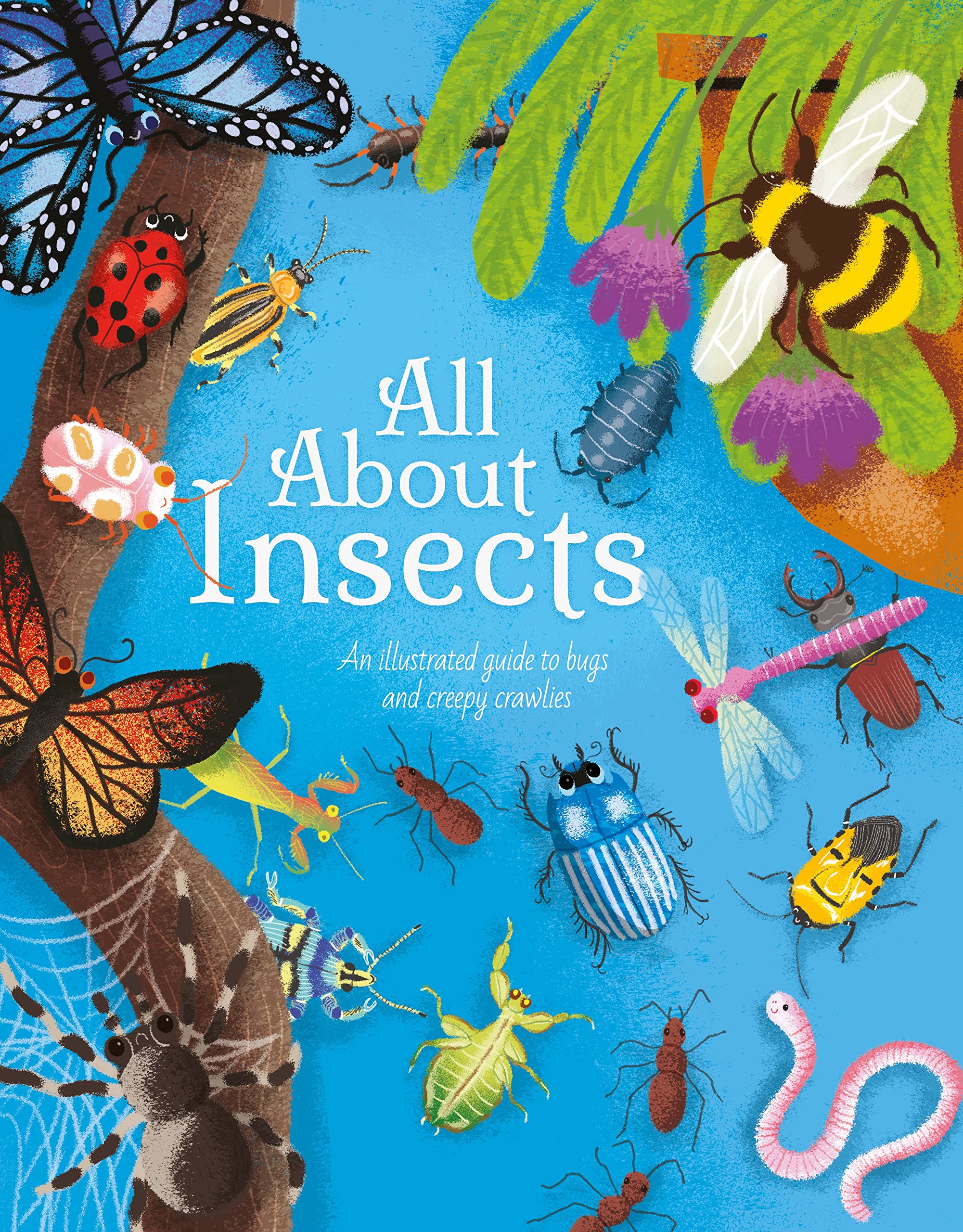 All About Insects: An Illustrated Guide to Bugs and Creepy Crawlies (All About Nature)