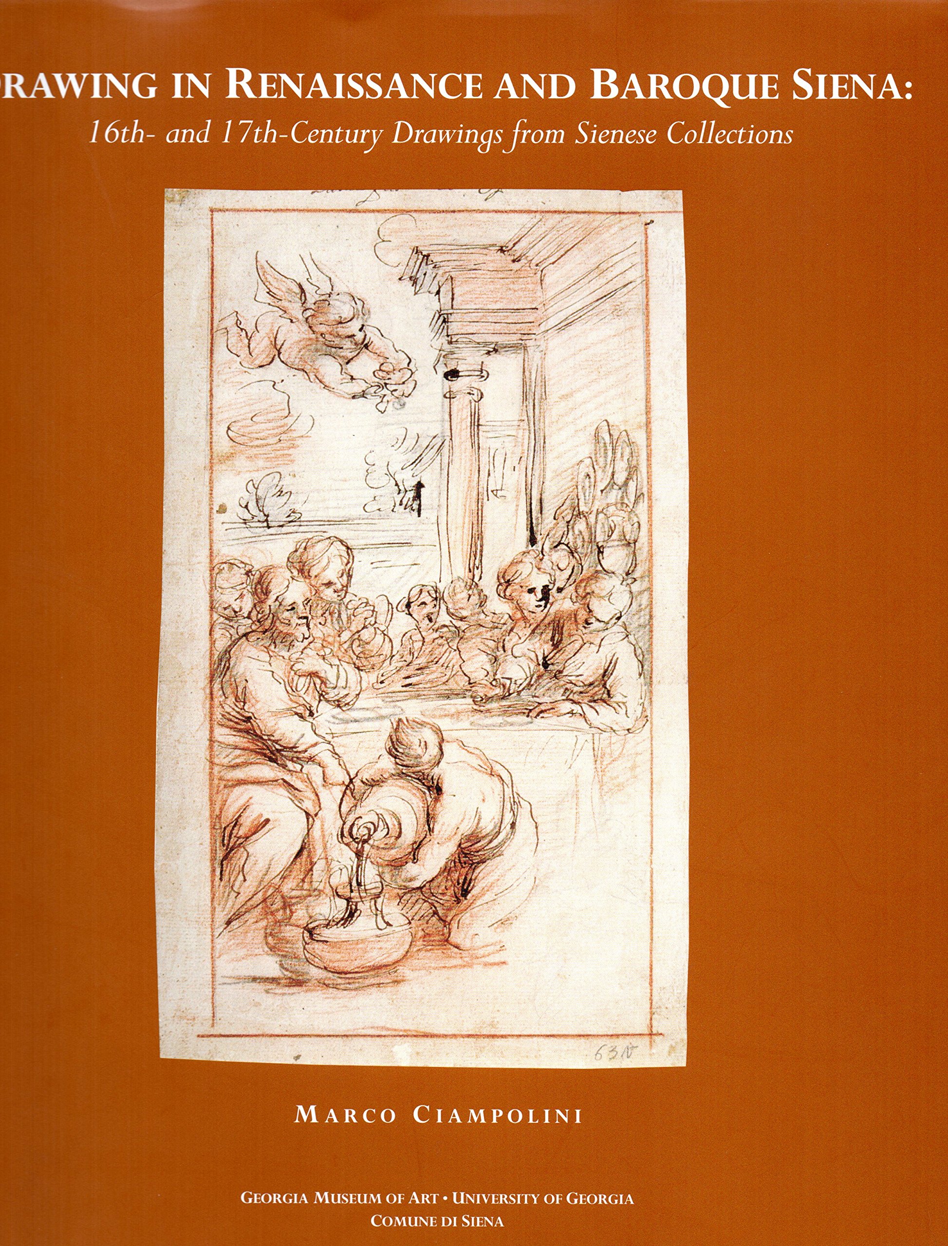 Drawing in Renaissance and Baroque Siena: 16Th- And 17Th-Century Drawings from Sienese Collections
