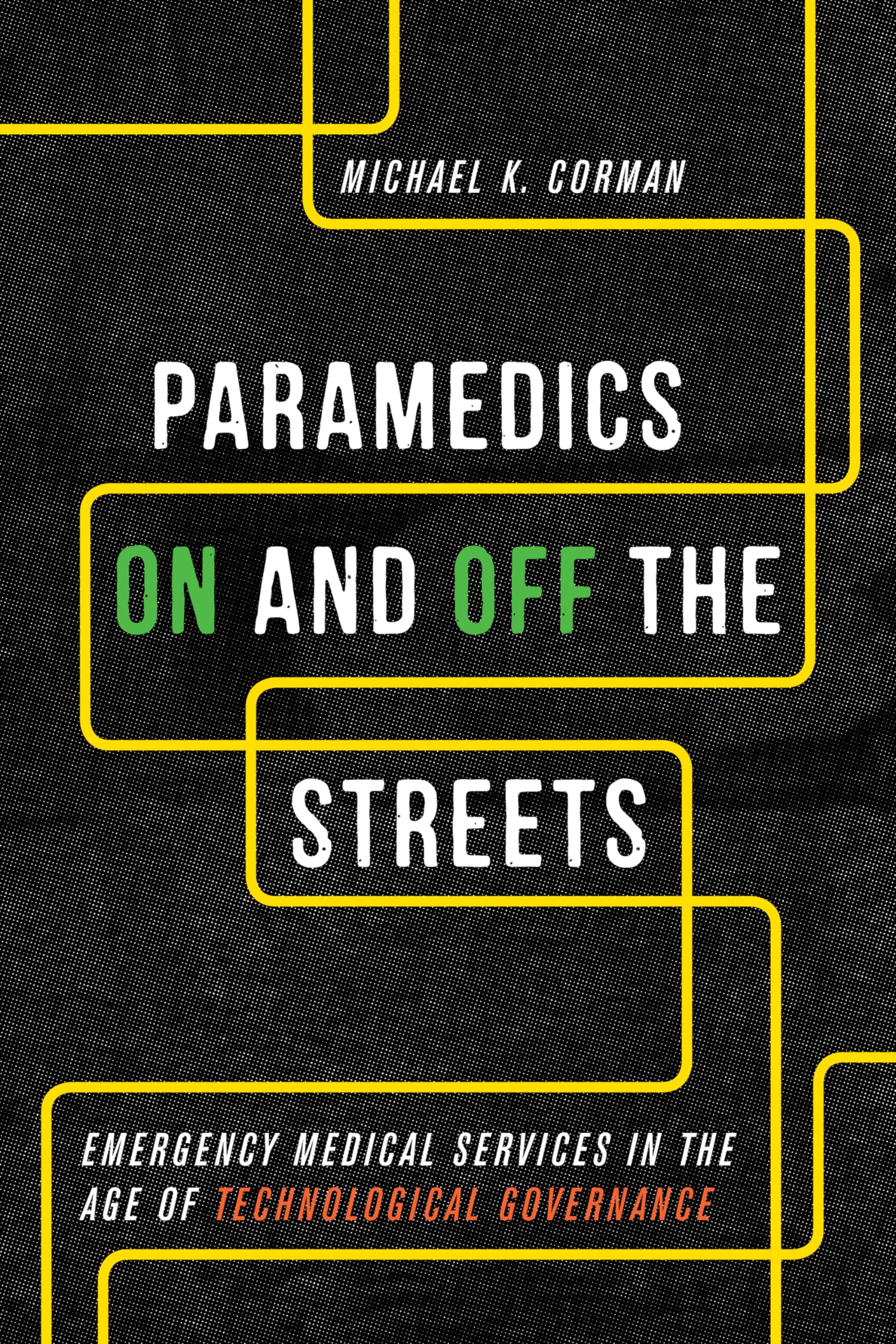 Paramedics on and Off the Streets : Emergency Medical Services in the Age of Technological Governance