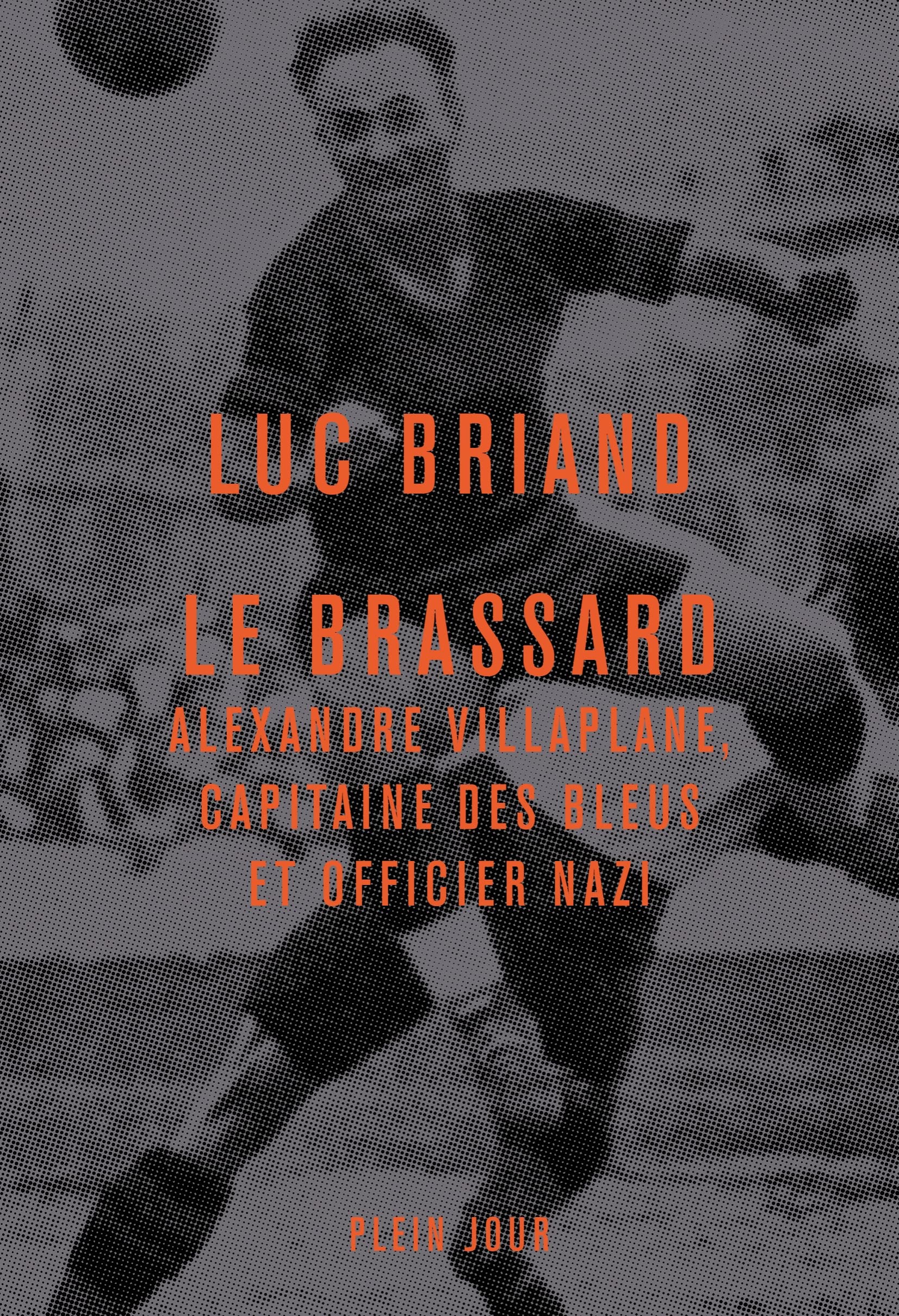 Le brassard: Alexandre Villaplane, capitaine des Bleus et officier nazi