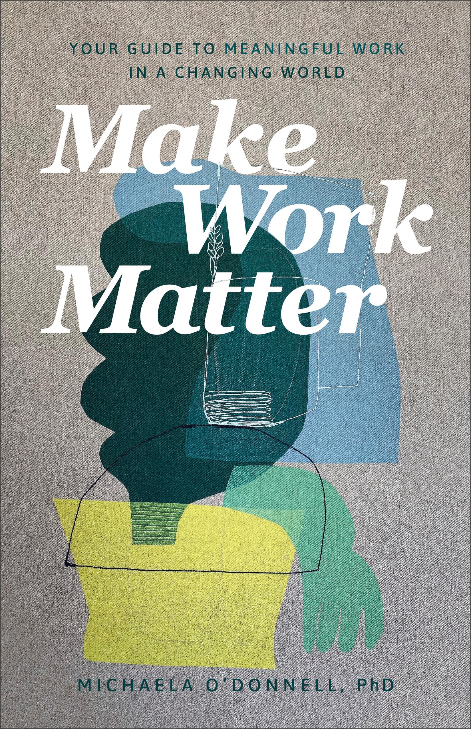 Make Work Matter: Your Guide to Meaningful Work. O'Donnell**