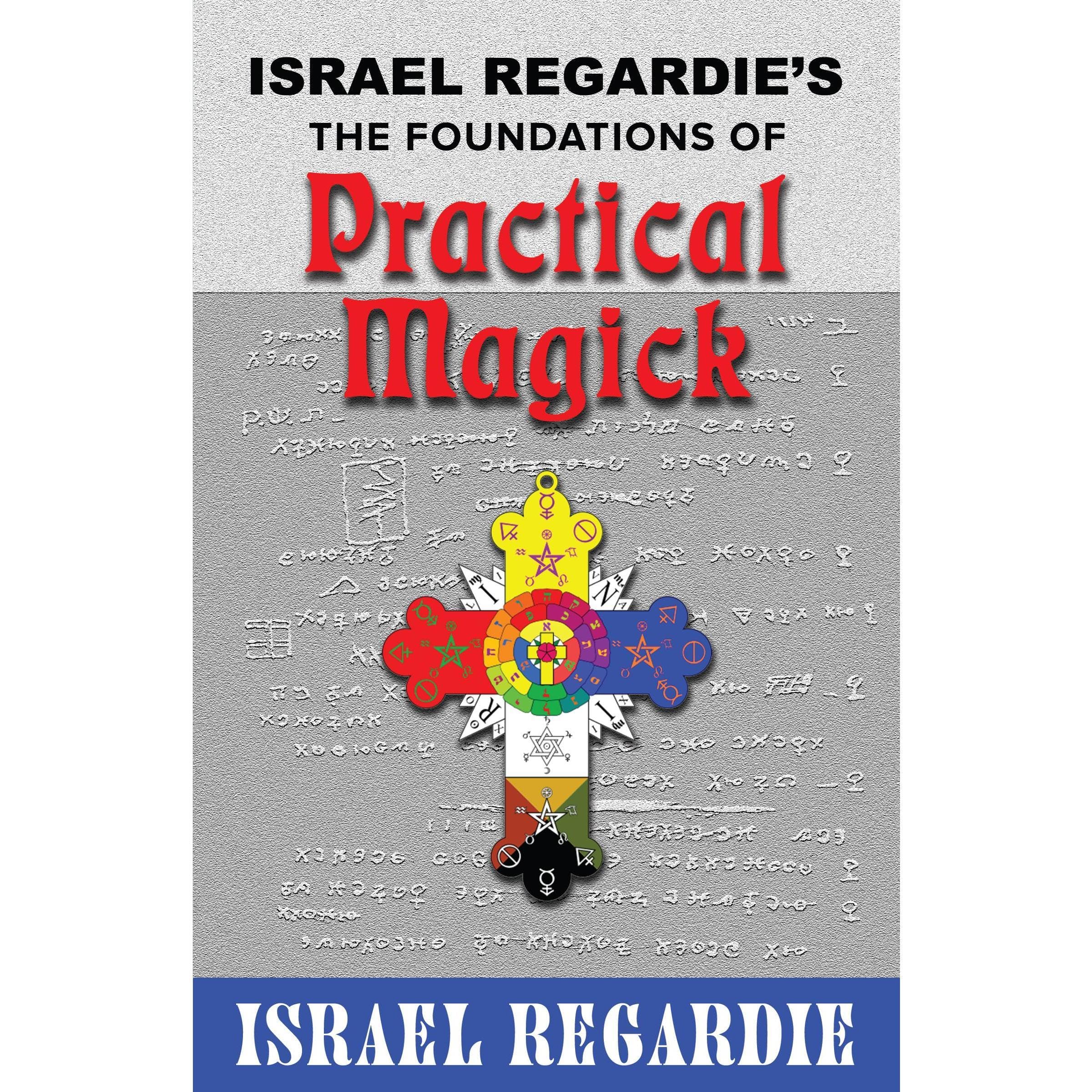 Israel Regardie's The Foundations of Practical Magick
