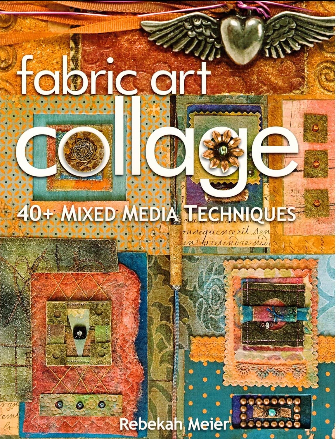 Fabric Art Collage 40+ Mixed Media Techniques Meier, Rebekah 9781571205803 Books