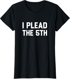 I Plead the 5th T-Shirt T-Shirt
