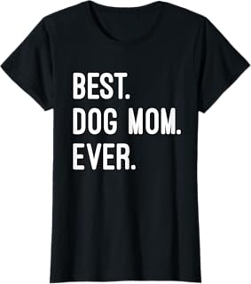 Best Dog Mom Ever T-Shirt T-Shirt for Men Women