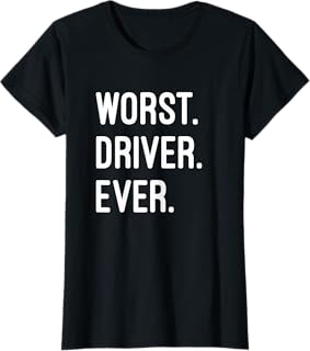 Worst. Driver. Ever. T-Shirt T-Shirt