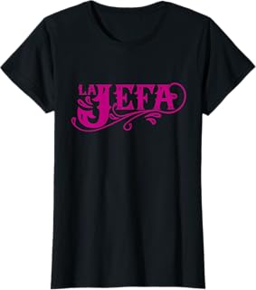 La Jefa The Boss Frase Divertida Mexicana Camiseta