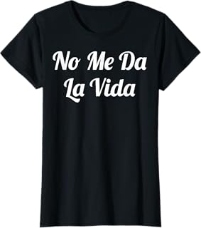 No Me Da La Vida Para Hombres y Mujeres Camiseta